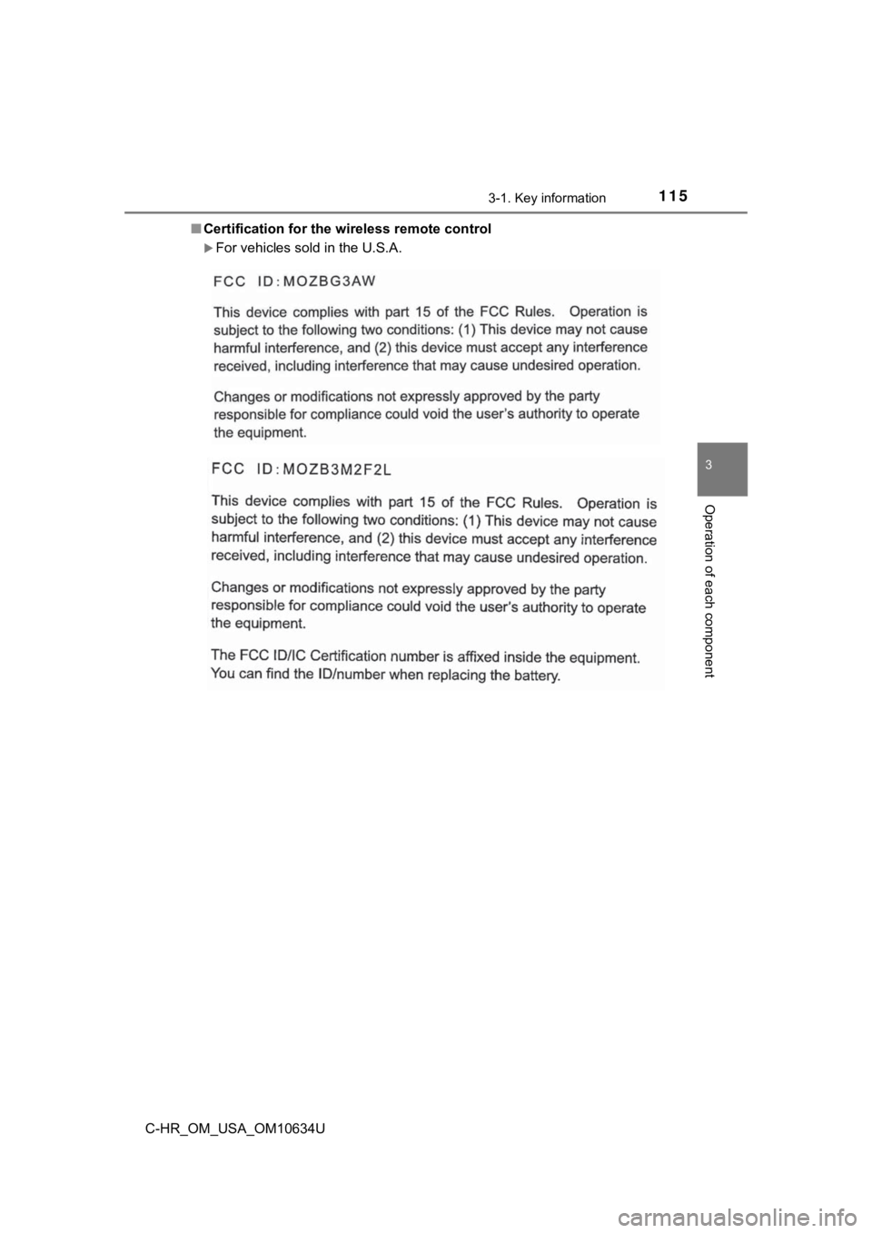 TOYOTA C-HR 2020 Owners Manual (in English) 1153-1. Key information
3
Operation of each component
C-HR_OM_USA_OM10634U■
Certification for the wireless remote control
For vehicles sold in the U.S.A. TOYOTA C-HR 2020 Owners Manual (in English) 1153-1. Key information
3
Operation of each component
C-HR_OM_USA_OM10634U■
Certification for the wireless remote control
For vehicles sold in the U.S.A.