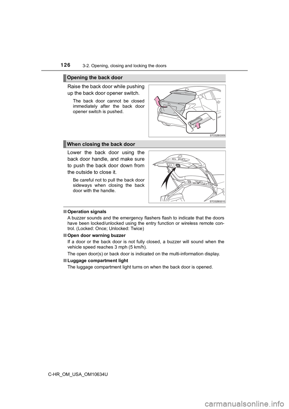 TOYOTA C-HR 2020 Owners Manual (in English) 1263-2. Opening, closing and locking the doors
C-HR_OM_USA_OM10634U
Raise the back door while pushing
up the back door opener switch.
The back door cannot be closed
immediately after the back TOYOTA C-HR 2020 Owners Manual (in English) 1263-2. Opening, closing and locking the doors
C-HR_OM_USA_OM10634U
Raise the back door while pushing
up the back door opener switch.
The back door cannot be closed
immediately after the back