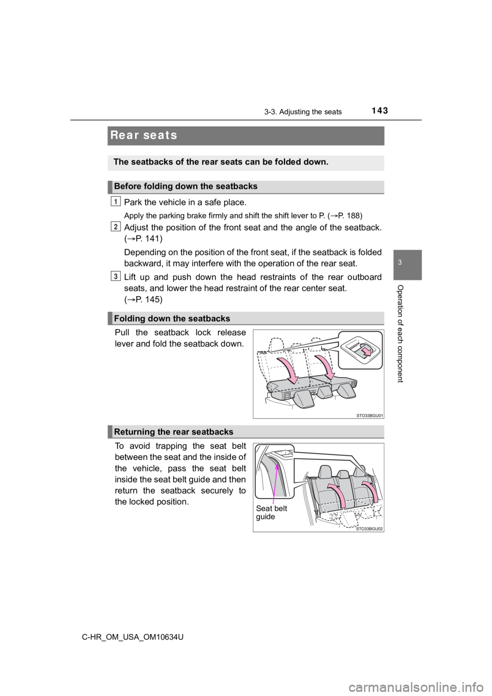 TOYOTA C-HR 2020 Owners Manual (in English) 1433-3. Adjusting the seats
3
Operation of each component
C-HR_OM_USA_OM10634U
Rear seats
Park the vehicle in a safe place.
Apply the parking brake firmly and shift the shift lever to P. (P. 188)
TOYOTA C-HR 2020 Owners Manual (in English) 1433-3. Adjusting the seats
3
Operation of each component
C-HR_OM_USA_OM10634U
Rear seats
Park the vehicle in a safe place.
Apply the parking brake firmly and shift the shift lever to P. (P. 188)