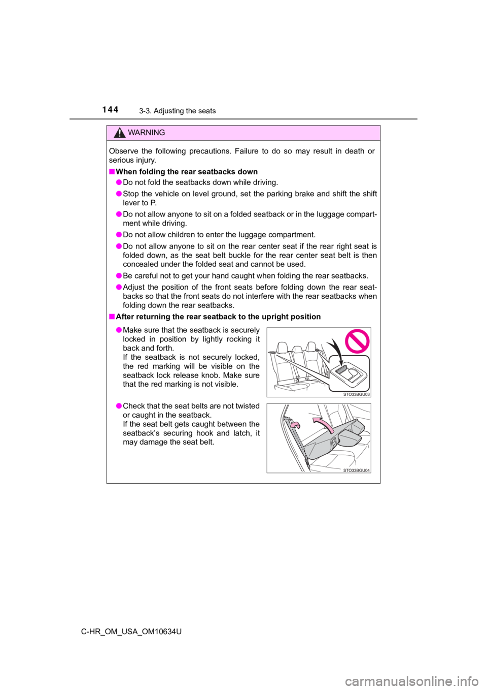 TOYOTA C-HR 2020 Owners Manual (in English) 1443-3. Adjusting the seats
C-HR_OM_USA_OM10634U
WARNING
Observe the following precautions. Failure to do so may result in death or
serious injury.
■ When folding the rear seatbacks down
TOYOTA C-HR 2020 Owners Manual (in English) 1443-3. Adjusting the seats
C-HR_OM_USA_OM10634U
WARNING
Observe the following precautions. Failure to do so may result in death or
serious injury.
■ When folding the rear seatbacks down