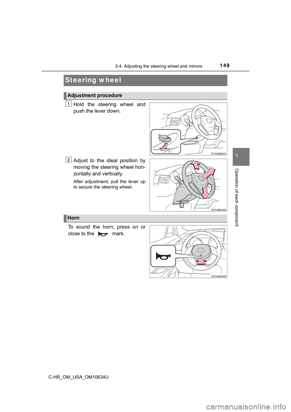 TOYOTA C-HR 2020 Owners Manual (in English) 1493-4. Adjusting the steering wheel and mirrors
3
Operation of each component
C-HR_OM_USA_OM10634U
Steering wheel
Hold the steering wheel and
push the lever down.
Adjust to the ideal position TOYOTA C-HR 2020 Owners Manual (in English) 1493-4. Adjusting the steering wheel and mirrors
3
Operation of each component
C-HR_OM_USA_OM10634U
Steering wheel
Hold the steering wheel and
push the lever down.
Adjust to the ideal position