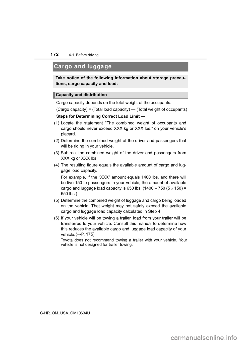 TOYOTA C-HR 2020 Owners Manual (in English) 1724-1. Before driving
C-HR_OM_USA_OM10634U
Cargo and luggage
Cargo capacity depends on the total weight of the occupants.
(Cargo capacity) = (Total load capacity) — (Total weight of occ upants)
To TOYOTA C-HR 2020 Owners Manual (in English) 1724-1. Before driving
C-HR_OM_USA_OM10634U
Cargo and luggage
Cargo capacity depends on the total weight of the occupants.
(Cargo capacity) = (Total load capacity) — (Total weight of occ upants)
To