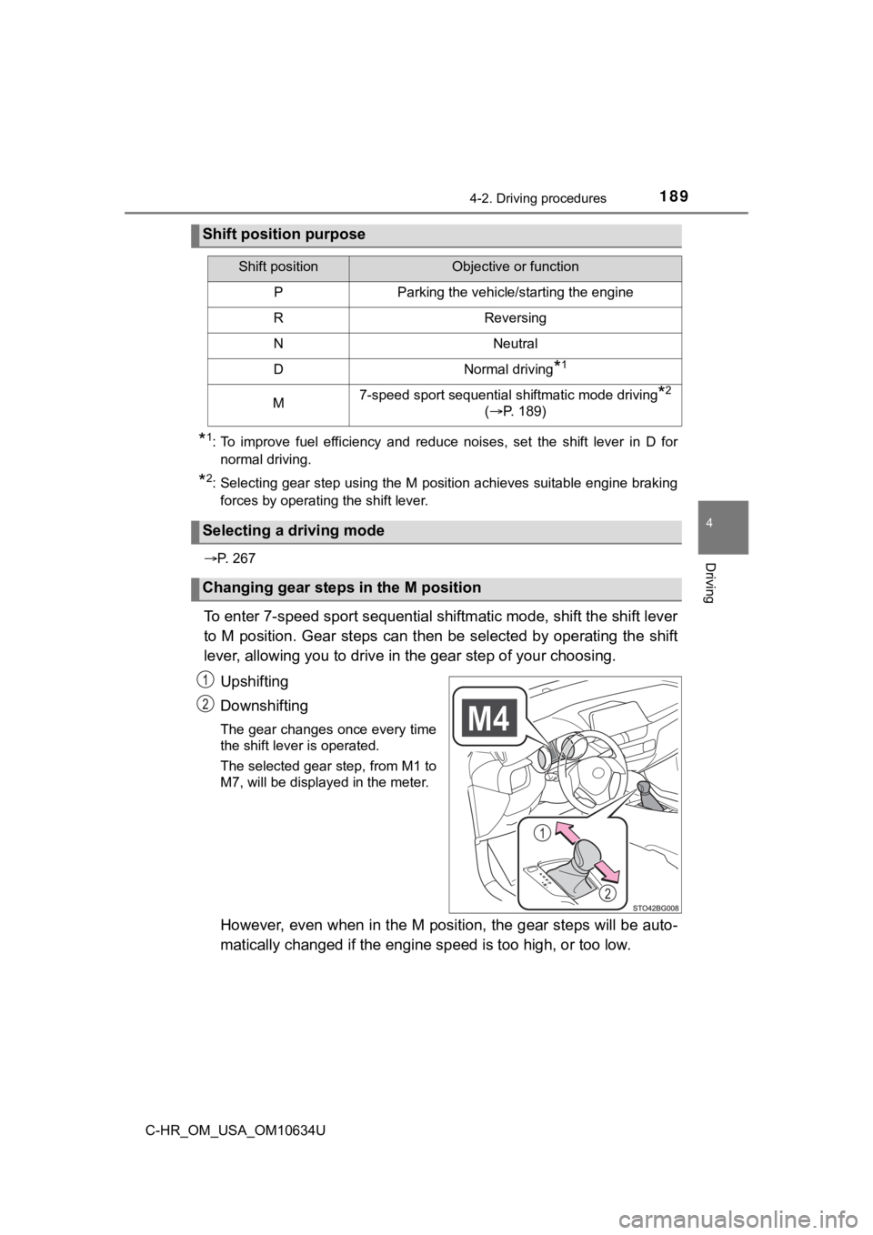 TOYOTA C-HR 2020 Owners Manual (in English) 1894-2. Driving procedures
4
Driving
C-HR_OM_USA_OM10634U
*1: To improve fuel efficiency and reduce noises, set the shift lever in D for
normal driving.
*2: Selecting gear step using the TOYOTA C-HR 2020 Owners Manual (in English) 1894-2. Driving procedures
4
Driving
C-HR_OM_USA_OM10634U
*1: To improve fuel efficiency and reduce noises, set the shift lever in D for
normal driving.
*2: Selecting gear step using the