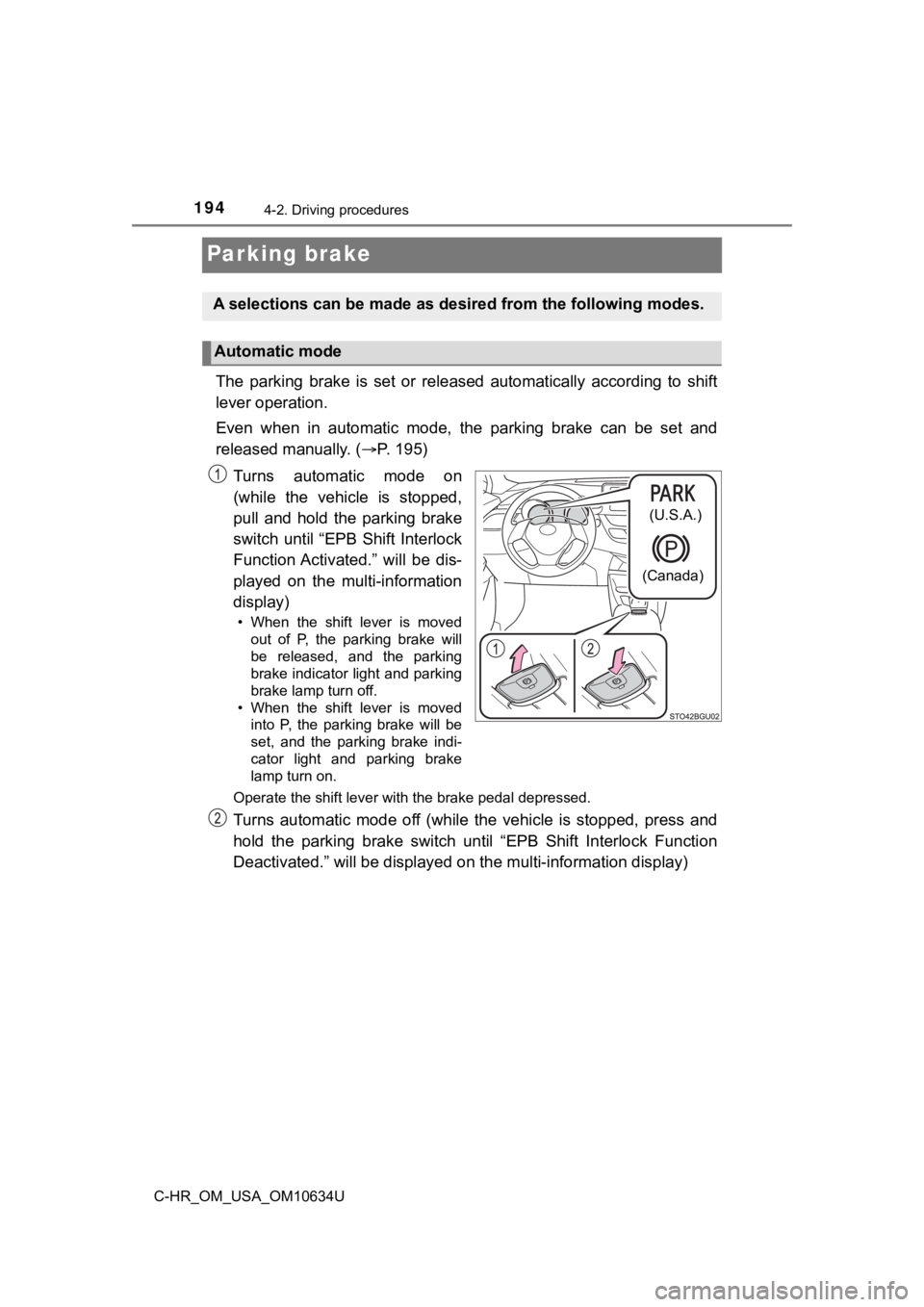 TOYOTA C-HR 2020 Owners Manual (in English) 1944-2. Driving procedures
C-HR_OM_USA_OM10634U
Parking brake
The parking brake is set or released automatically according to shift
lever operation.
Even when in automatic mode, t he pa TOYOTA C-HR 2020 Owners Manual (in English) 1944-2. Driving procedures
C-HR_OM_USA_OM10634U
Parking brake
The parking brake is set or released automatically according to shift
lever operation.
Even when in automatic mode, t he pa