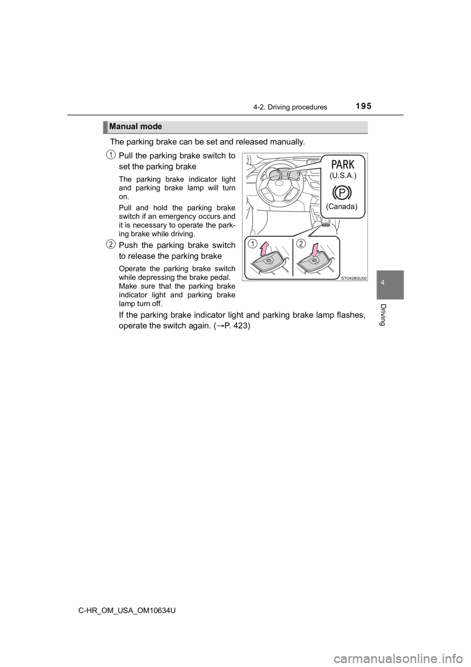TOYOTA C-HR 2020 Owners Manual (in English) 1954-2. Driving procedures
4
Driving
C-HR_OM_USA_OM10634U
The parking brake can be set and released manually.
Pull the parking brake switch to
set the parking brake
The parking brake indicator lig TOYOTA C-HR 2020 Owners Manual (in English) 1954-2. Driving procedures
4
Driving
C-HR_OM_USA_OM10634U
The parking brake can be set and released manually.
Pull the parking brake switch to
set the parking brake
The parking brake indicator lig