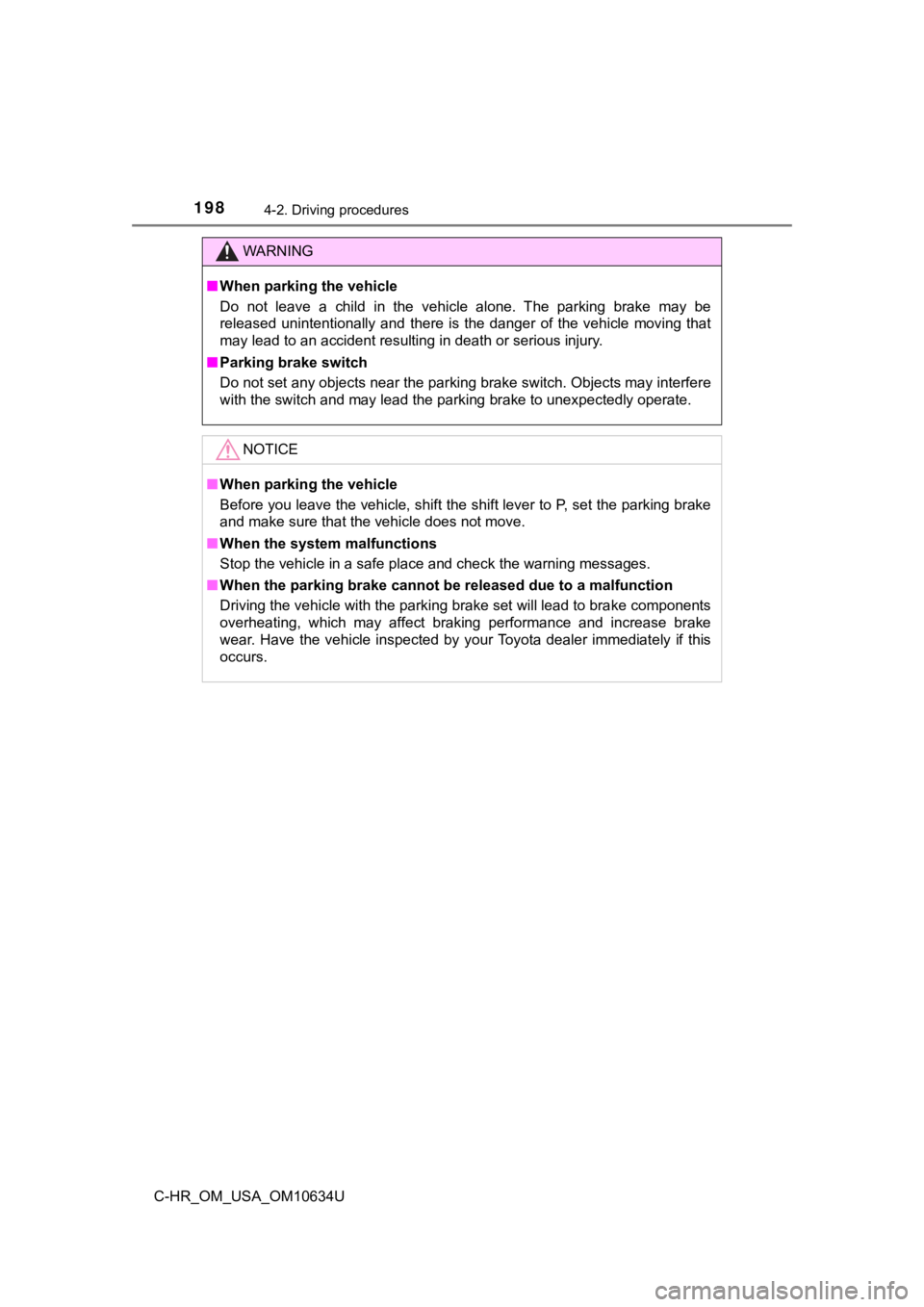 TOYOTA C-HR 2020  Owners Manual (in English) 1984-2. Driving procedures
C-HR_OM_USA_OM10634U
WARNING
■When parking the vehicle
Do  not  leave  a  child  in  the  vehicle  alone.  The  parking  brake  may  be
released  unintentionally  and  the
