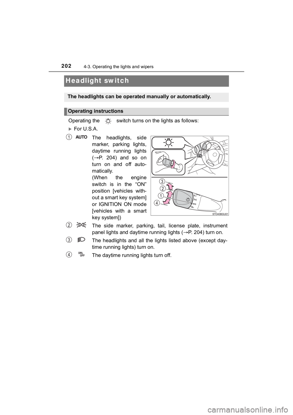 TOYOTA C-HR 2020 Owners Manual (in English) 2024-3. Operating the lights and wipers
C-HR_OM_USA_OM10634U
Headlight switch
Operating the switch turns on the lights as follows:
For U.S.A.
The headlights, side
marker, parking lights,
dayt TOYOTA C-HR 2020 Owners Manual (in English) 2024-3. Operating the lights and wipers
C-HR_OM_USA_OM10634U
Headlight switch
Operating the switch turns on the lights as follows:
For U.S.A.
The headlights, side
marker, parking lights,
dayt