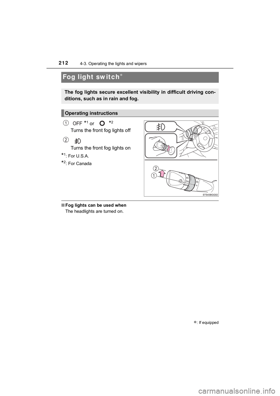 TOYOTA C-HR 2020 Owners Manual (in English) 2124-3. Operating the lights and wipers
C-HR_OM_USA_OM10634U
Fog light switch
*1 or *2
Turns the front fog lights off
Turns the front fog lights on
*1: For U.S.A.
*2: For Canada
■Fog lights can b TOYOTA C-HR 2020 Owners Manual (in English) 2124-3. Operating the lights and wipers
C-HR_OM_USA_OM10634U
Fog light switch
*1 or *2
Turns the front fog lights off
Turns the front fog lights on
*1: For U.S.A.
*2: For Canada
■Fog lights can b