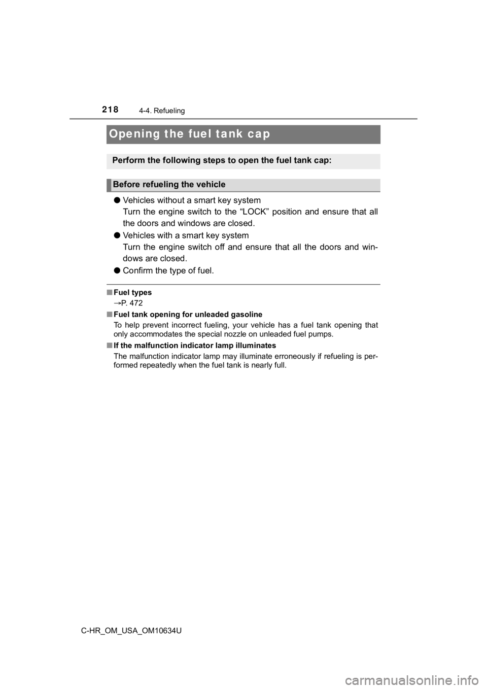 TOYOTA C-HR 2020 Owners Manual (in English) 2184-4. Refueling
C-HR_OM_USA_OM10634U
Opening the fuel tank cap
●Vehicles without a smart key system
Turn the engine switch to the “LOCK” position and ensure that a ll
the doors and TOYOTA C-HR 2020 Owners Manual (in English) 2184-4. Refueling
C-HR_OM_USA_OM10634U
Opening the fuel tank cap
●Vehicles without a smart key system
Turn the engine switch to the “LOCK” position and ensure that a ll
the doors and