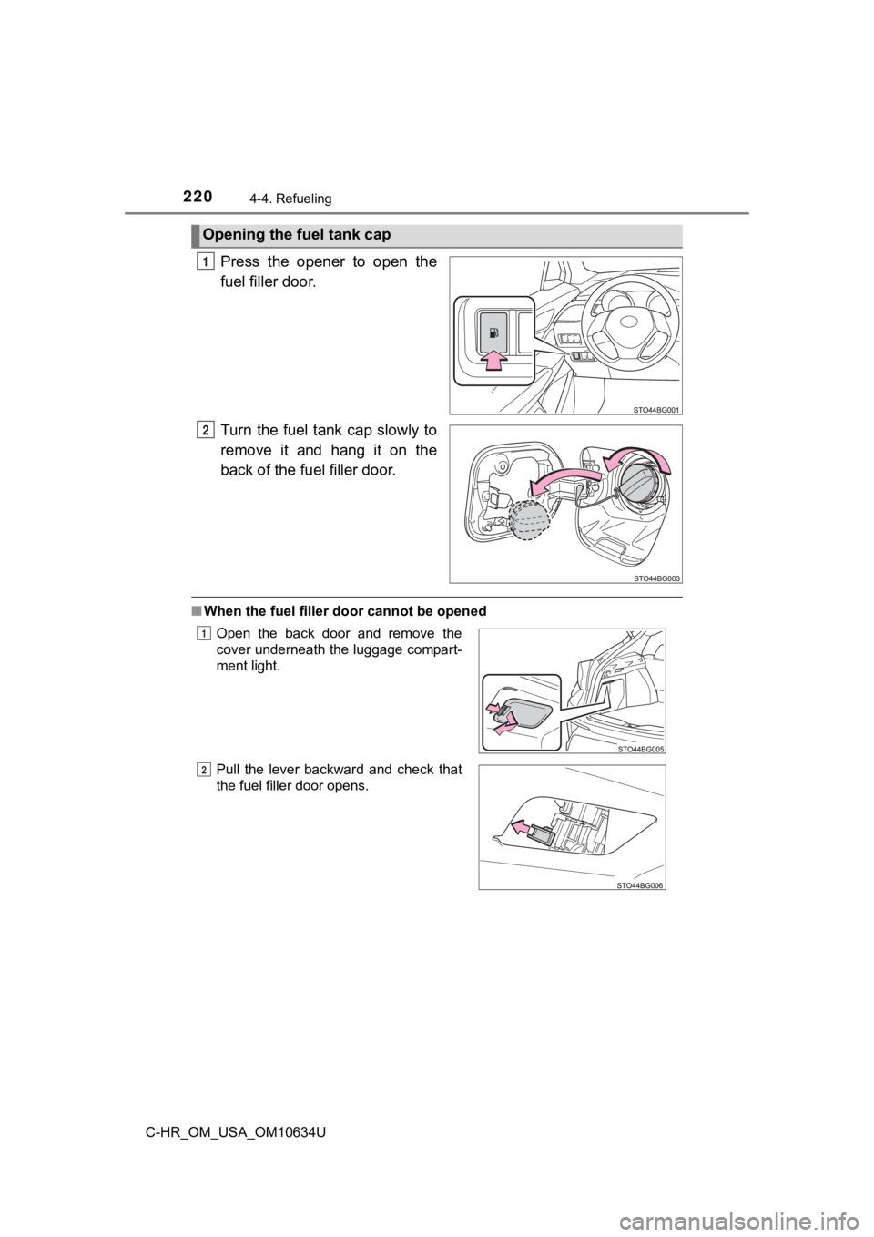 TOYOTA C-HR 2020 Owners Manual (in English) 2204-4. Refueling
C-HR_OM_USA_OM10634U
Press the opener to open the
fuel filler door.
Turn the fuel tank cap slowly to
remove it and hang it on the
back of the fuel filler door.
■When t TOYOTA C-HR 2020 Owners Manual (in English) 2204-4. Refueling
C-HR_OM_USA_OM10634U
Press the opener to open the
fuel filler door.
Turn the fuel tank cap slowly to
remove it and hang it on the
back of the fuel filler door.
■When t