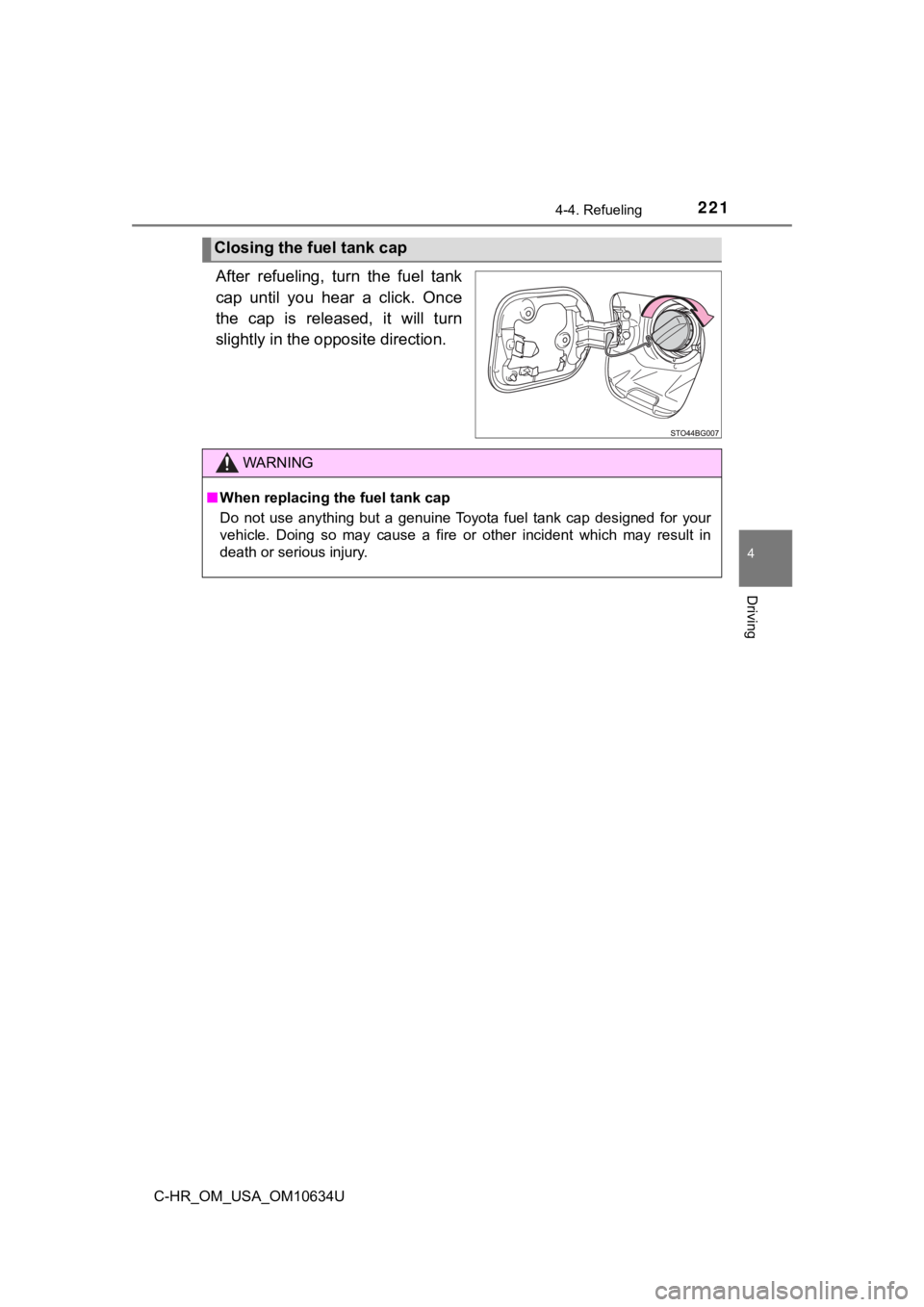 TOYOTA C-HR 2020 Owners Manual (in English) 2214-4. Refueling
4
Driving
C-HR_OM_USA_OM10634U
After refueling, turn the fuel tank
cap until you hear a click. Once
the cap is released, it will turn
slightly in the opposite direct TOYOTA C-HR 2020 Owners Manual (in English) 2214-4. Refueling
4
Driving
C-HR_OM_USA_OM10634U
After refueling, turn the fuel tank
cap until you hear a click. Once
the cap is released, it will turn
slightly in the opposite direct