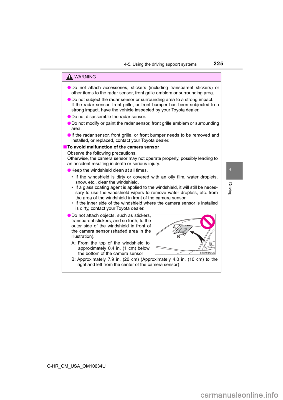 TOYOTA C-HR 2020 (in English) User Guide 2254-5. Using the driving support systems
4
Driving
C-HR_OM_USA_OM10634U
WARNING
●Do not attach accessories, stickers (including transparent stic kers) or
other items to the radar sensor, fr TOYOTA C-HR 2020 (in English) User Guide 2254-5. Using the driving support systems
4
Driving
C-HR_OM_USA_OM10634U
WARNING
●Do not attach accessories, stickers (including transparent stic kers) or
other items to the radar sensor, fr