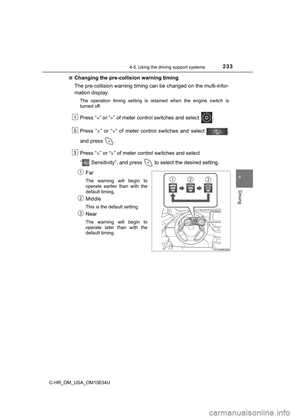 TOYOTA C-HR 2020 (in English) Service Manual 2334-5. Using the driving support systems
4
Driving
C-HR_OM_USA_OM10634U■
Changing the pre-colli
sion warning timing
The pre-collision warning timing can be changed on the multi-in for-
mation displ TOYOTA C-HR 2020 (in English) Service Manual 2334-5. Using the driving support systems
4
Driving
C-HR_OM_USA_OM10634U■
Changing the pre-colli
sion warning timing
The pre-collision warning timing can be changed on the multi-in for-
mation displ