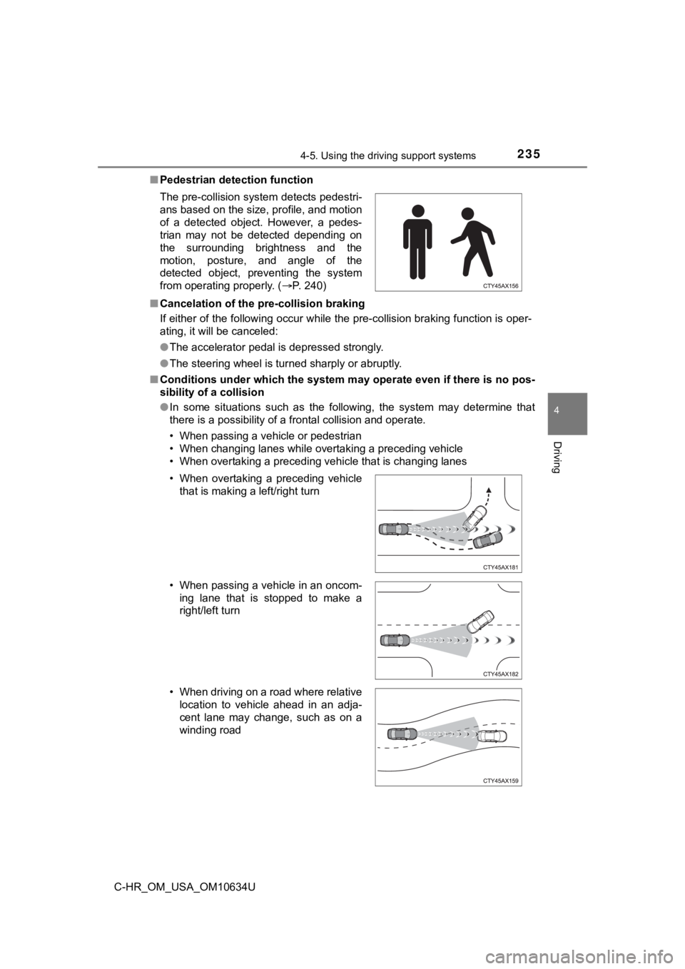 TOYOTA C-HR 2020 Owners Manual (in English) 2354-5. Using the driving support systems
4
Driving
C-HR_OM_USA_OM10634U■
Pedestrian detection function
■ Cancelation of the pre-collision braking
If either of the following occur while the pre-co TOYOTA C-HR 2020 Owners Manual (in English) 2354-5. Using the driving support systems
4
Driving
C-HR_OM_USA_OM10634U■
Pedestrian detection function
■ Cancelation of the pre-collision braking
If either of the following occur while the pre-co
