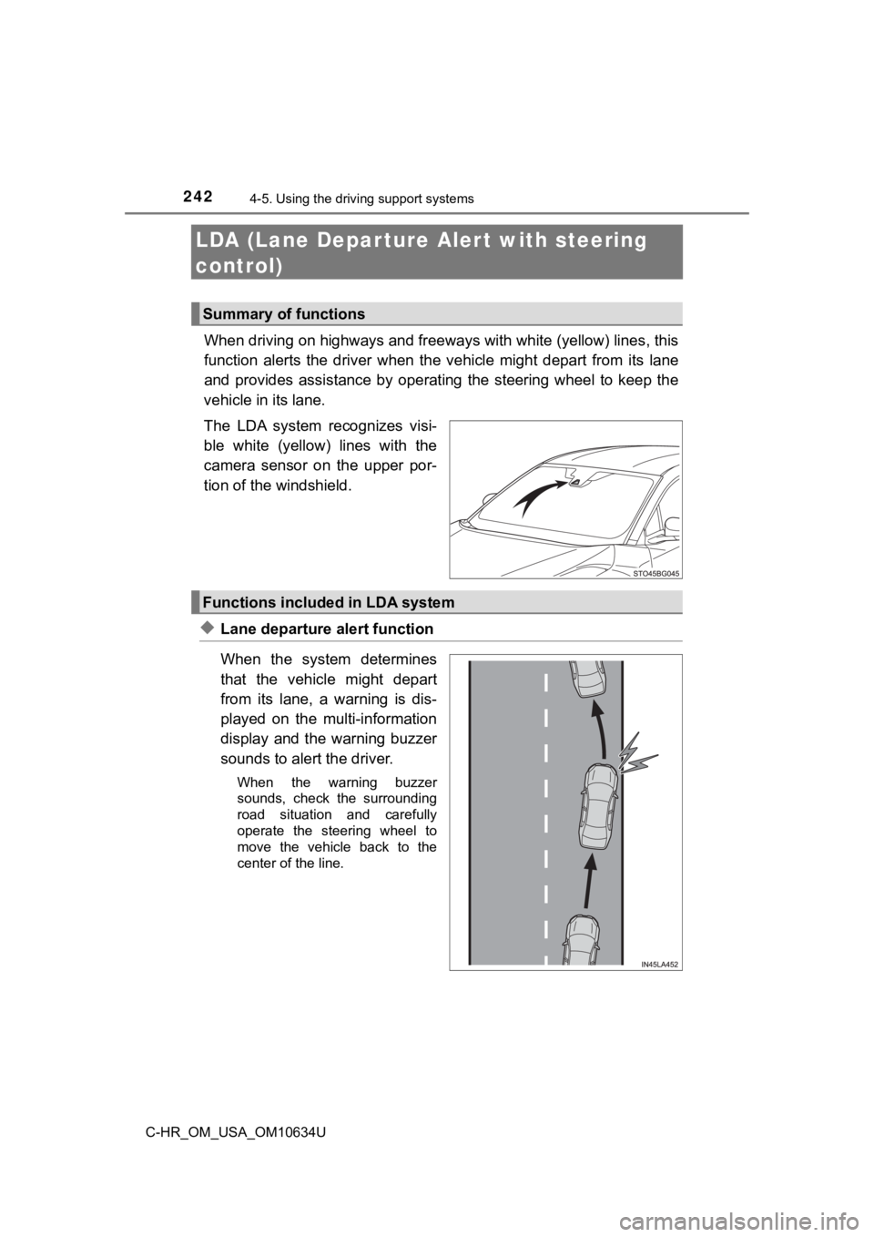TOYOTA C-HR 2020 (in English) Service Manual 2424-5. Using the driving support systems
C-HR_OM_USA_OM10634U
LDA (Lane Depar ture Al ert with steering
control)
When driving on highways and freeways with white (yellow) lines , this
function aler TOYOTA C-HR 2020 (in English) Service Manual 2424-5. Using the driving support systems
C-HR_OM_USA_OM10634U
LDA (Lane Depar ture Al ert with steering
control)
When driving on highways and freeways with white (yellow) lines , this
function aler