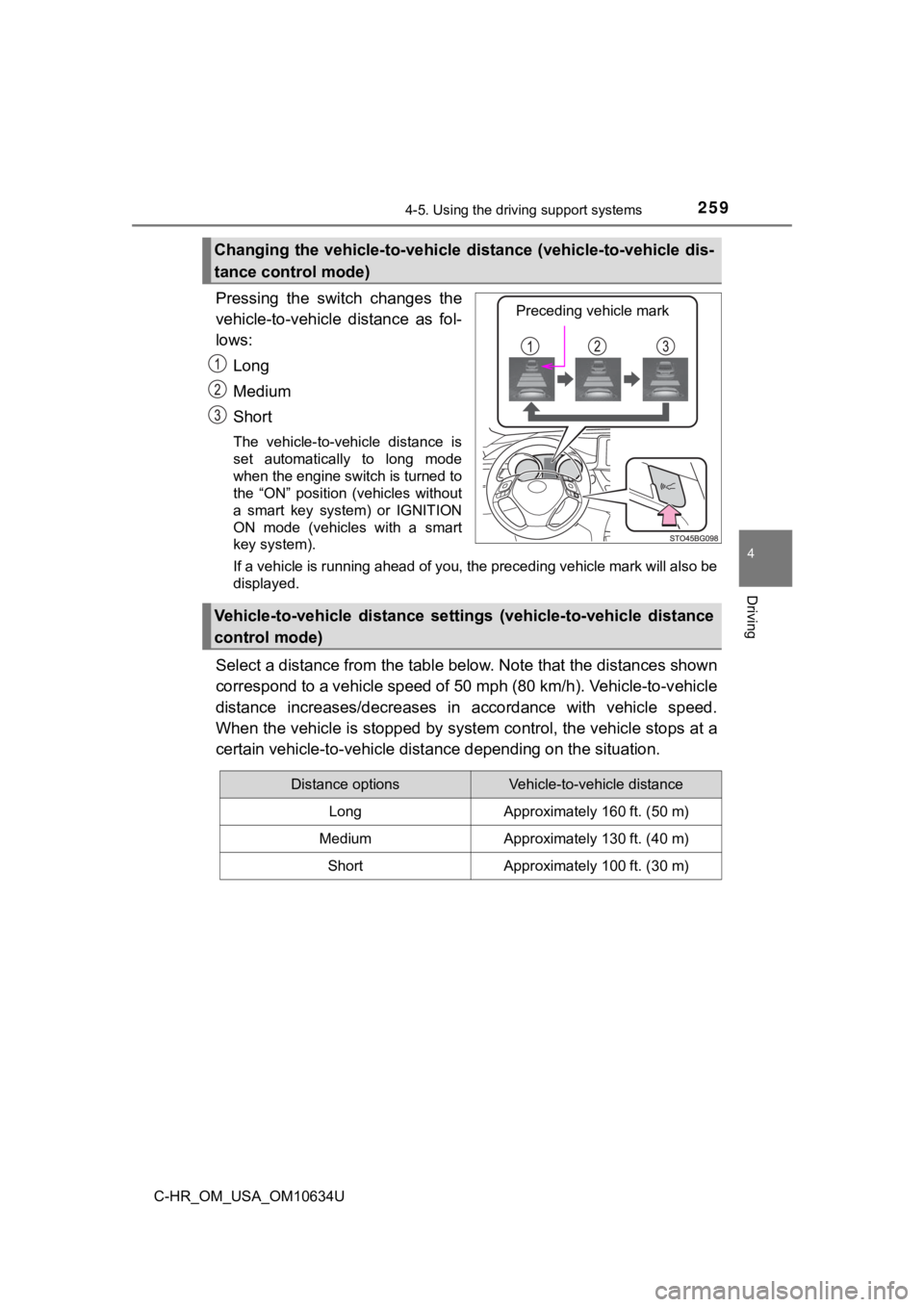 TOYOTA C-HR 2020 Owners Manual (in English) 2594-5. Using the driving support systems
4
Driving
C-HR_OM_USA_OM10634U
Pressing the switch changes the
vehicle-to-vehicle distance as fol-
lows:Long
Medium
Short
The vehicle-to-vehicle dist TOYOTA C-HR 2020 Owners Manual (in English) 2594-5. Using the driving support systems
4
Driving
C-HR_OM_USA_OM10634U
Pressing the switch changes the
vehicle-to-vehicle distance as fol-
lows:Long
Medium
Short
The vehicle-to-vehicle dist