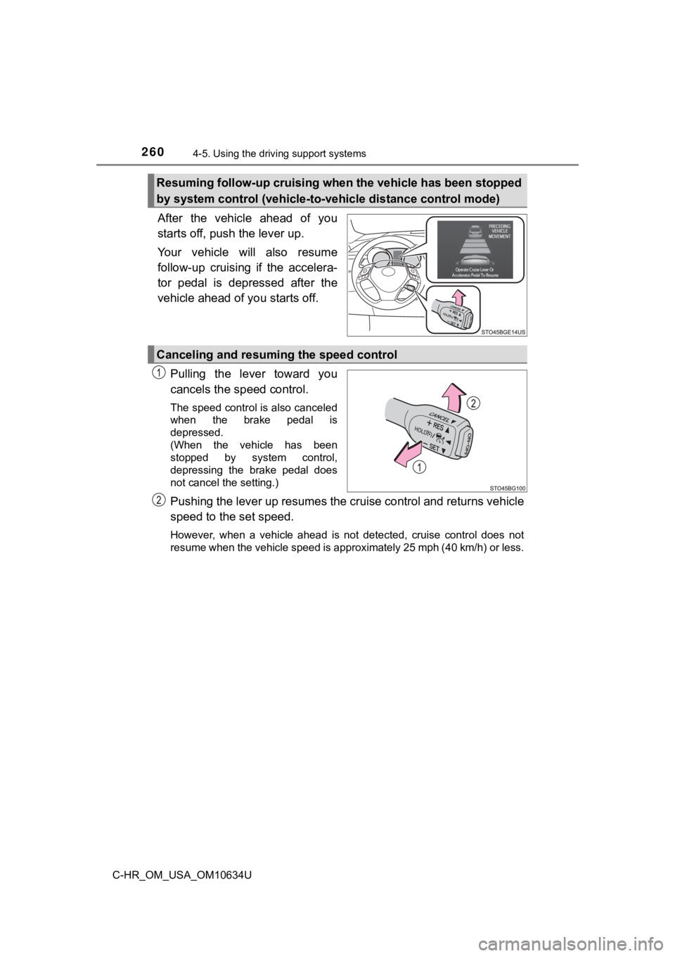 TOYOTA C-HR 2020 Owners Manual (in English) 2604-5. Using the driving support systems
C-HR_OM_USA_OM10634U
After the vehicle ahead of you
starts off, push the lever up.
Your vehicle will also resume
follow-up cruising if the accele TOYOTA C-HR 2020 Owners Manual (in English) 2604-5. Using the driving support systems
C-HR_OM_USA_OM10634U
After the vehicle ahead of you
starts off, push the lever up.
Your vehicle will also resume
follow-up cruising if the accele