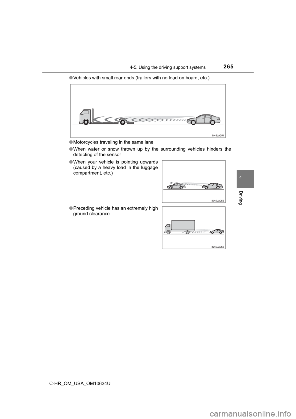 TOYOTA C-HR 2020 Owners Manual (in English) 2654-5. Using the driving support systems
4
Driving
C-HR_OM_USA_OM10634U●
Vehicles with small rear ends (trailers with no load on board, etc.)
● Motorcycles traveling in the same lane
● When w TOYOTA C-HR 2020 Owners Manual (in English) 2654-5. Using the driving support systems
4
Driving
C-HR_OM_USA_OM10634U●
Vehicles with small rear ends (trailers with no load on board, etc.)
● Motorcycles traveling in the same lane
● When w