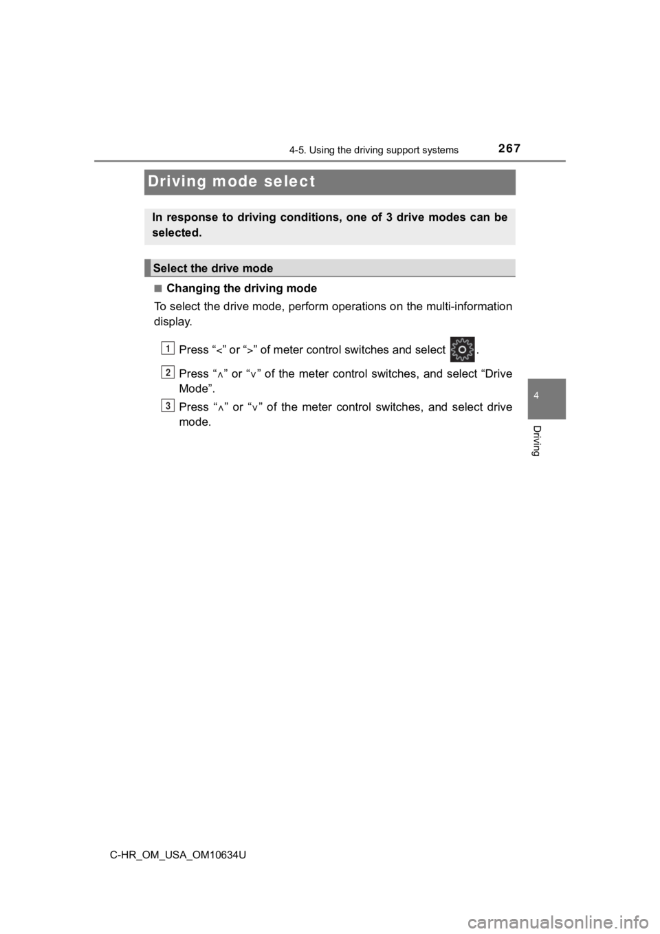 TOYOTA C-HR 2020 Owners Manual (in English) 2674-5. Using the driving support systems
4
Driving
C-HR_OM_USA_OM10634U
Driving mode select
■Changing the driving mode
To select the drive mode, perform operations on the multi-infor mation
display TOYOTA C-HR 2020 Owners Manual (in English) 2674-5. Using the driving support systems
4
Driving
C-HR_OM_USA_OM10634U
Driving mode select
■Changing the driving mode
To select the drive mode, perform operations on the multi-infor mation
display
