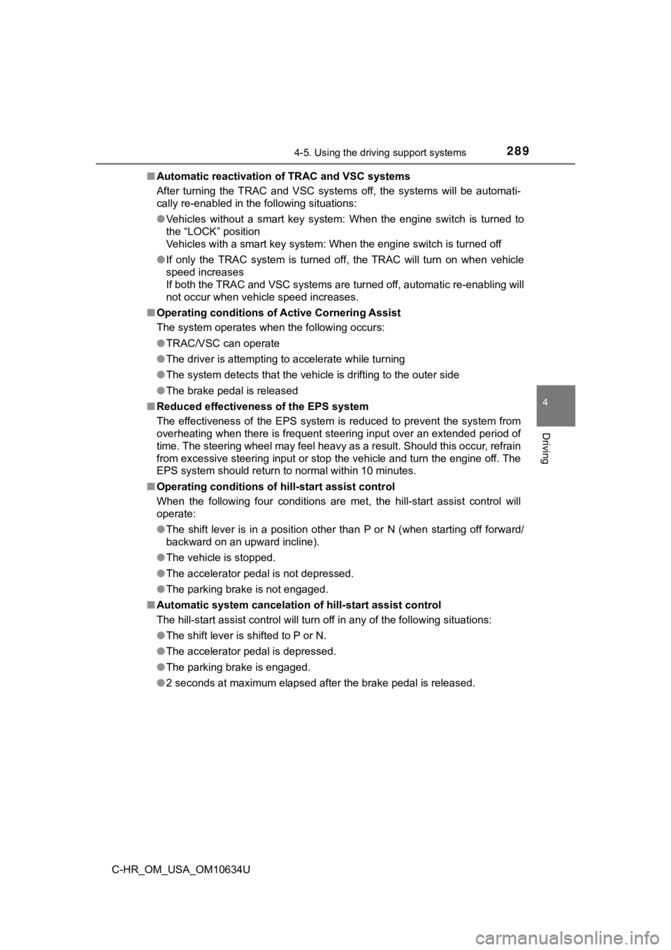 TOYOTA C-HR 2020  Owners Manual (in English) 2894-5. Using the driving support systems
4
Driving
C-HR_OM_USA_OM10634U■
Automatic reactivation  of TRAC and VSC systems
After  turning  the  TRAC  and  VSC  systems  off,  the  systems  will  be  