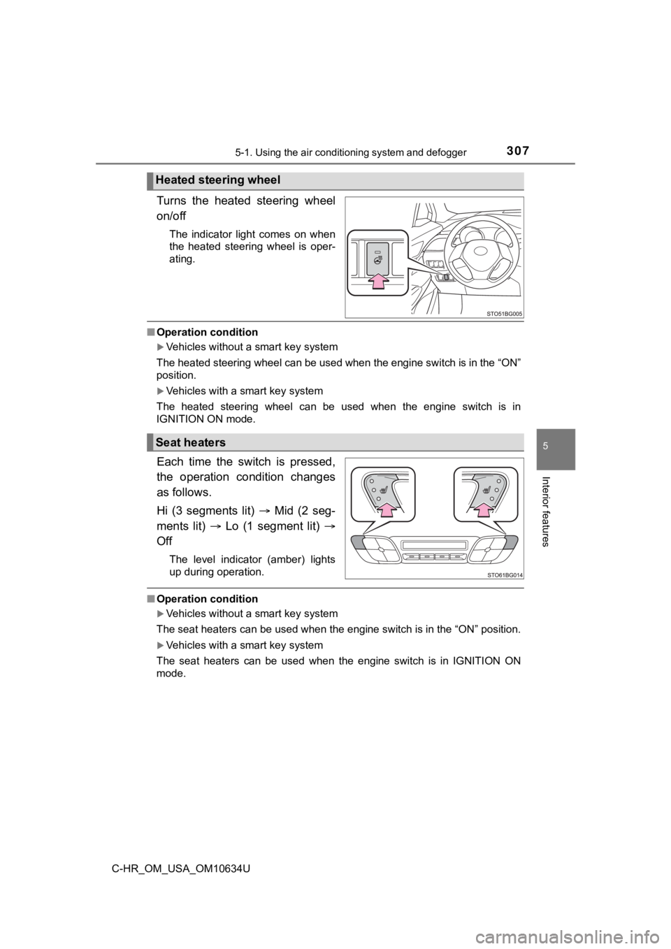 TOYOTA C-HR 2020 Owners Manual (in English) 3075-1. Using the air conditioning system and defogger
5
Interior features
C-HR_OM_USA_OM10634U
Turns the heated steering wheel
on/off
The indicator light comes on when
the heated steering TOYOTA C-HR 2020 Owners Manual (in English) 3075-1. Using the air conditioning system and defogger
5
Interior features
C-HR_OM_USA_OM10634U
Turns the heated steering wheel
on/off
The indicator light comes on when
the heated steering