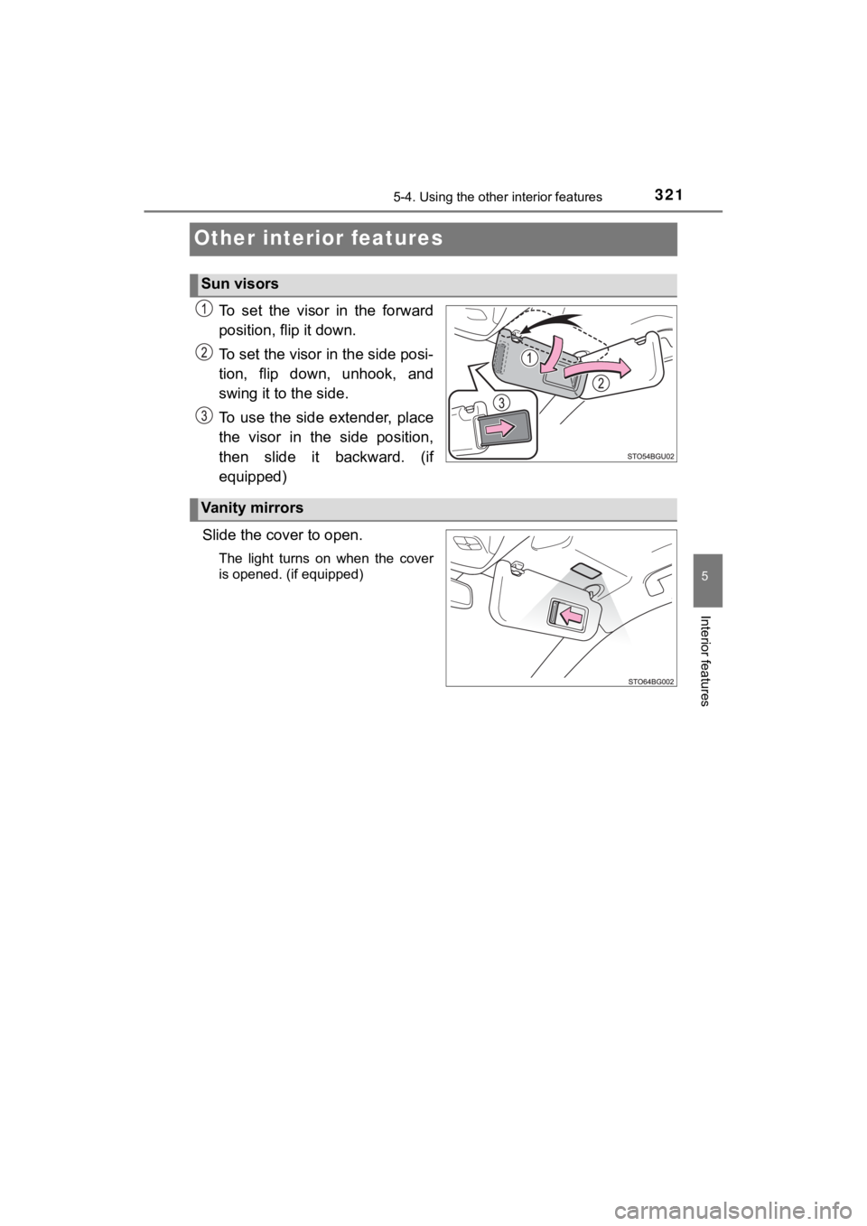 TOYOTA C-HR 2020 Owners Manual (in English) 3215-4. Using the other interior features
5
Interior features
C-HR_OM_USA_OM10634U
Other interior features
To set the visor in the forward
position, flip it down.
To set the visor in the side po TOYOTA C-HR 2020 Owners Manual (in English) 3215-4. Using the other interior features
5
Interior features
C-HR_OM_USA_OM10634U
Other interior features
To set the visor in the forward
position, flip it down.
To set the visor in the side po