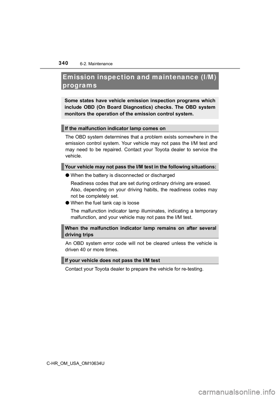 TOYOTA C-HR 2020 Owners Manual (in English) 3406-2. Maintenance
C-HR_OM_USA_OM10634U
Emission inspection and maintenance (I/M)
programs
The OBD system determines that a problem exists somewhere in th e
emission control system. Your vehicle TOYOTA C-HR 2020 Owners Manual (in English) 3406-2. Maintenance
C-HR_OM_USA_OM10634U
Emission inspection and maintenance (I/M)
programs
The OBD system determines that a problem exists somewhere in th e
emission control system. Your vehicle