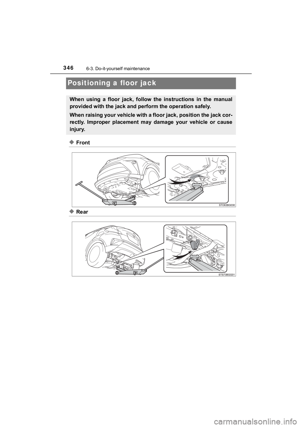 TOYOTA C-HR 2020  Owners Manual (in English) 3466-3. Do-it-yourself maintenance
C-HR_OM_USA_OM10634U
Positioning a floor jack
◆Front
◆Rear
When  using  a  floor  jack,  follow  the  instructions  in  the  manual
provided with the jack and pe