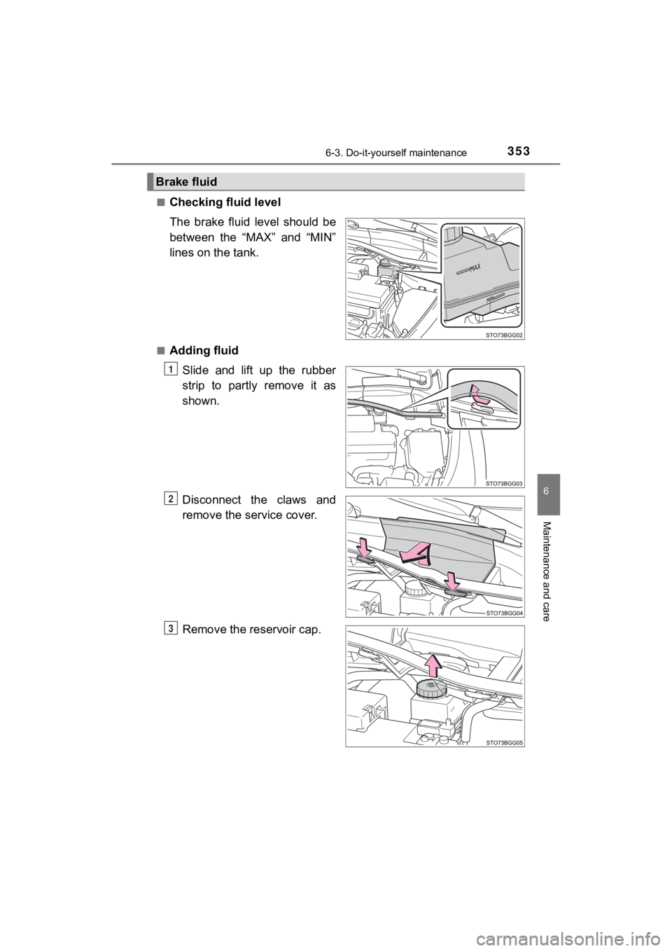 TOYOTA C-HR 2020 Owners Manual (in English) 3536-3. Do-it-yourself maintenance
6
Maintenance and care
C-HR_OM_USA_OM10634U■
Checking fluid level
The brake fluid level should be
between the “MAX” and “MIN”
lines on the tank.
TOYOTA C-HR 2020 Owners Manual (in English) 3536-3. Do-it-yourself maintenance
6
Maintenance and care
C-HR_OM_USA_OM10634U■
Checking fluid level
The brake fluid level should be
between the “MAX” and “MIN”
lines on the tank.