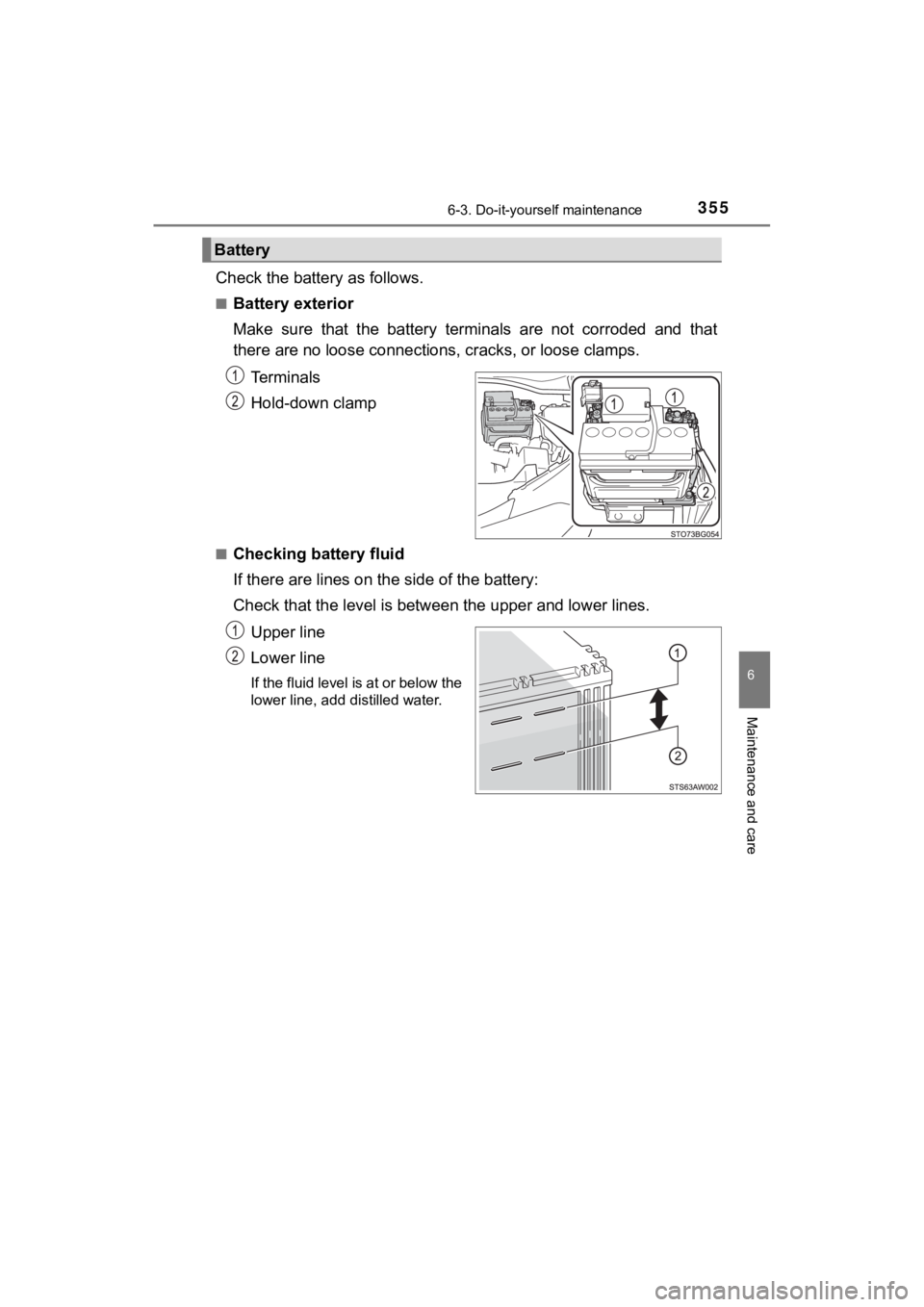 TOYOTA C-HR 2020 Owners Manual (in English) 3556-3. Do-it-yourself maintenance
6
Maintenance and care
C-HR_OM_USA_OM10634U
Check the battery as follows.
■Battery exterior
Make sure that the battery terminals are not corroded and tha TOYOTA C-HR 2020 Owners Manual (in English) 3556-3. Do-it-yourself maintenance
6
Maintenance and care
C-HR_OM_USA_OM10634U
Check the battery as follows.
■Battery exterior
Make sure that the battery terminals are not corroded and tha