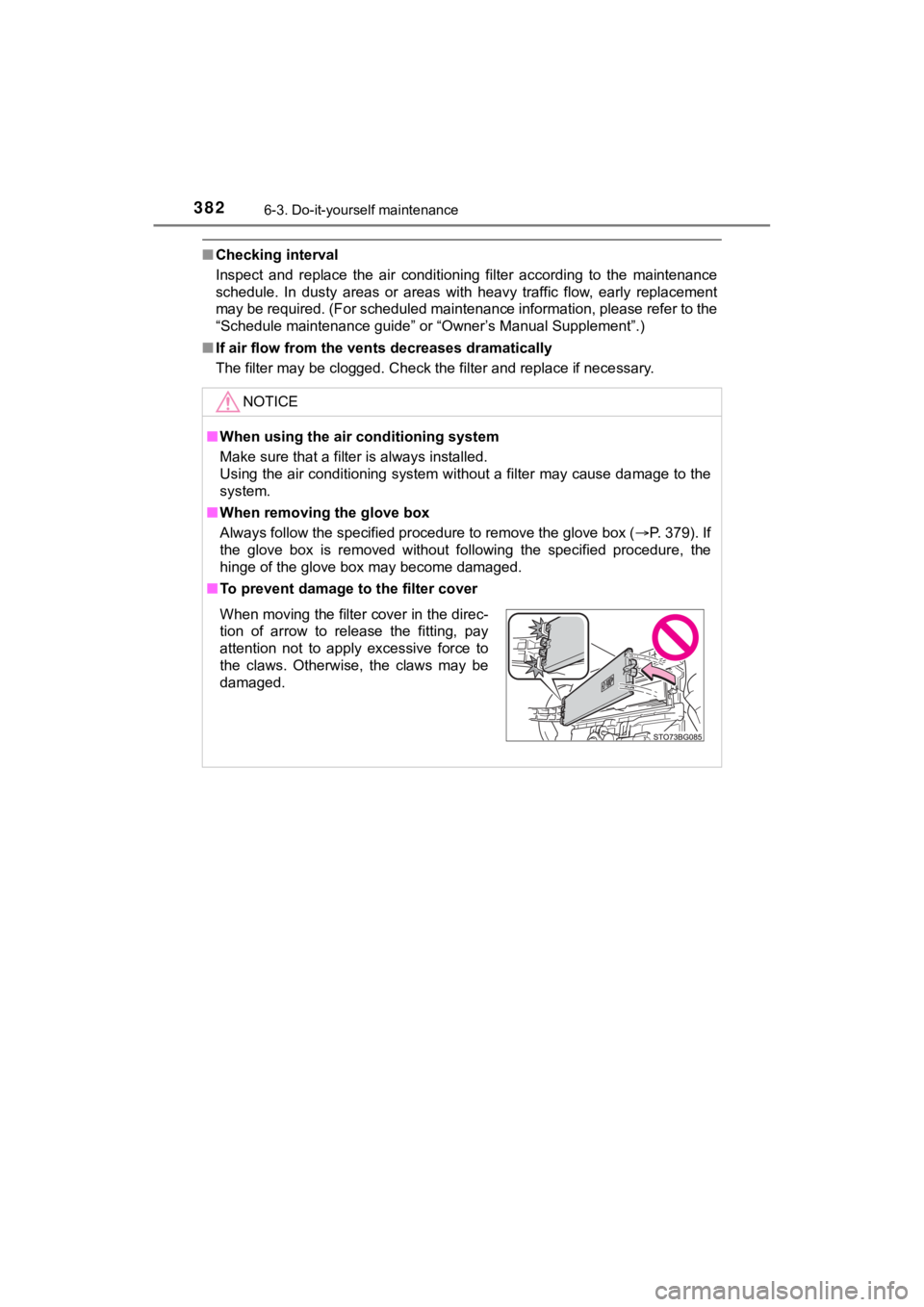 TOYOTA C-HR 2020  Owners Manual (in English) 3826-3. Do-it-yourself maintenance
C-HR_OM_USA_OM10634U
■Checking interval
Inspect  and  replace  the  air  conditioning  filter  according  to  th e  maintenance
schedule.  In  dusty  areas  or  ar