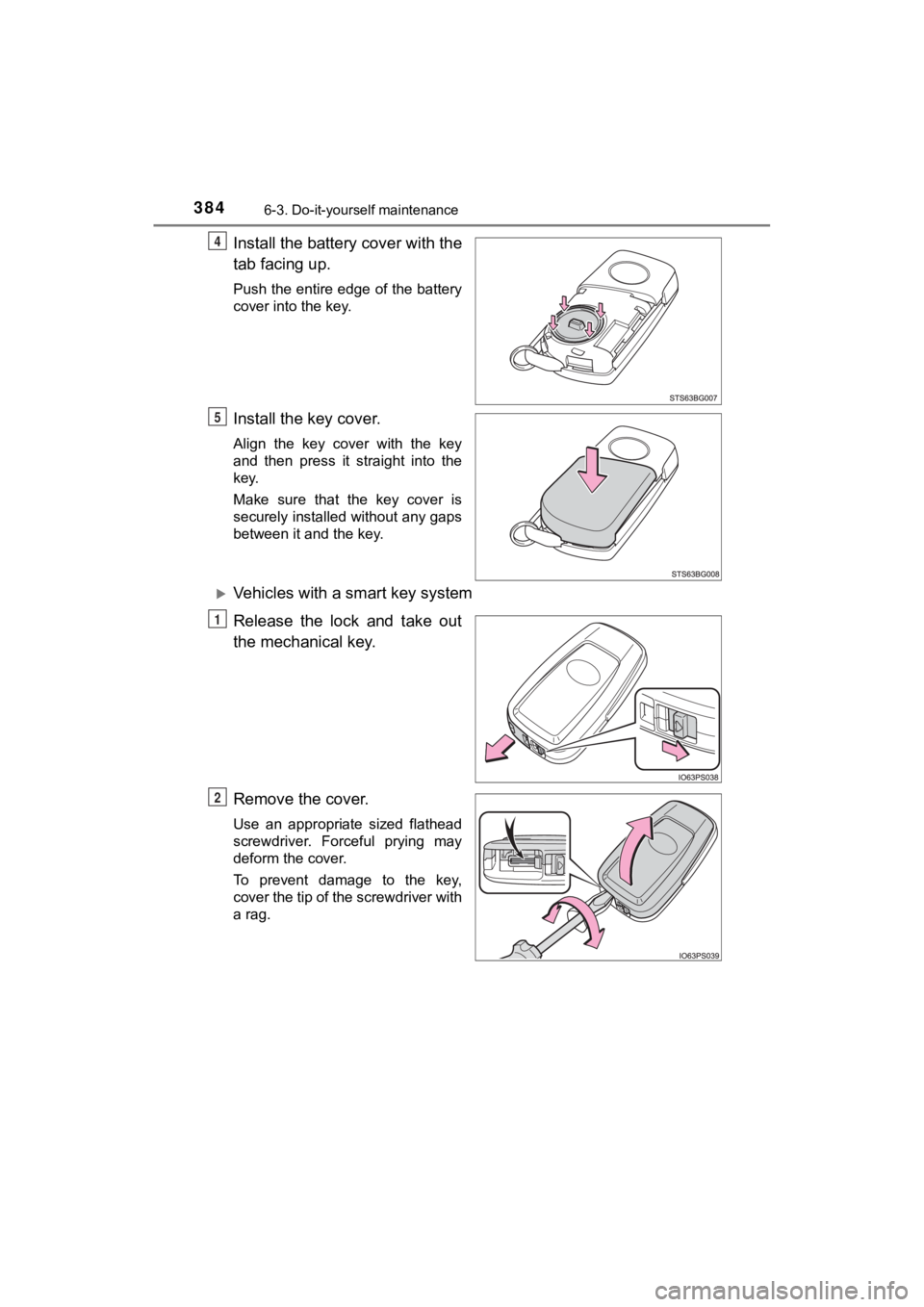 TOYOTA C-HR 2020  Owners Manual (in English) 3846-3. Do-it-yourself maintenance
C-HR_OM_USA_OM10634U
Install the battery cover with the
tab facing up.
Push the entire edge of the battery
cover into the key.
Install the key cover.
Align  the  key