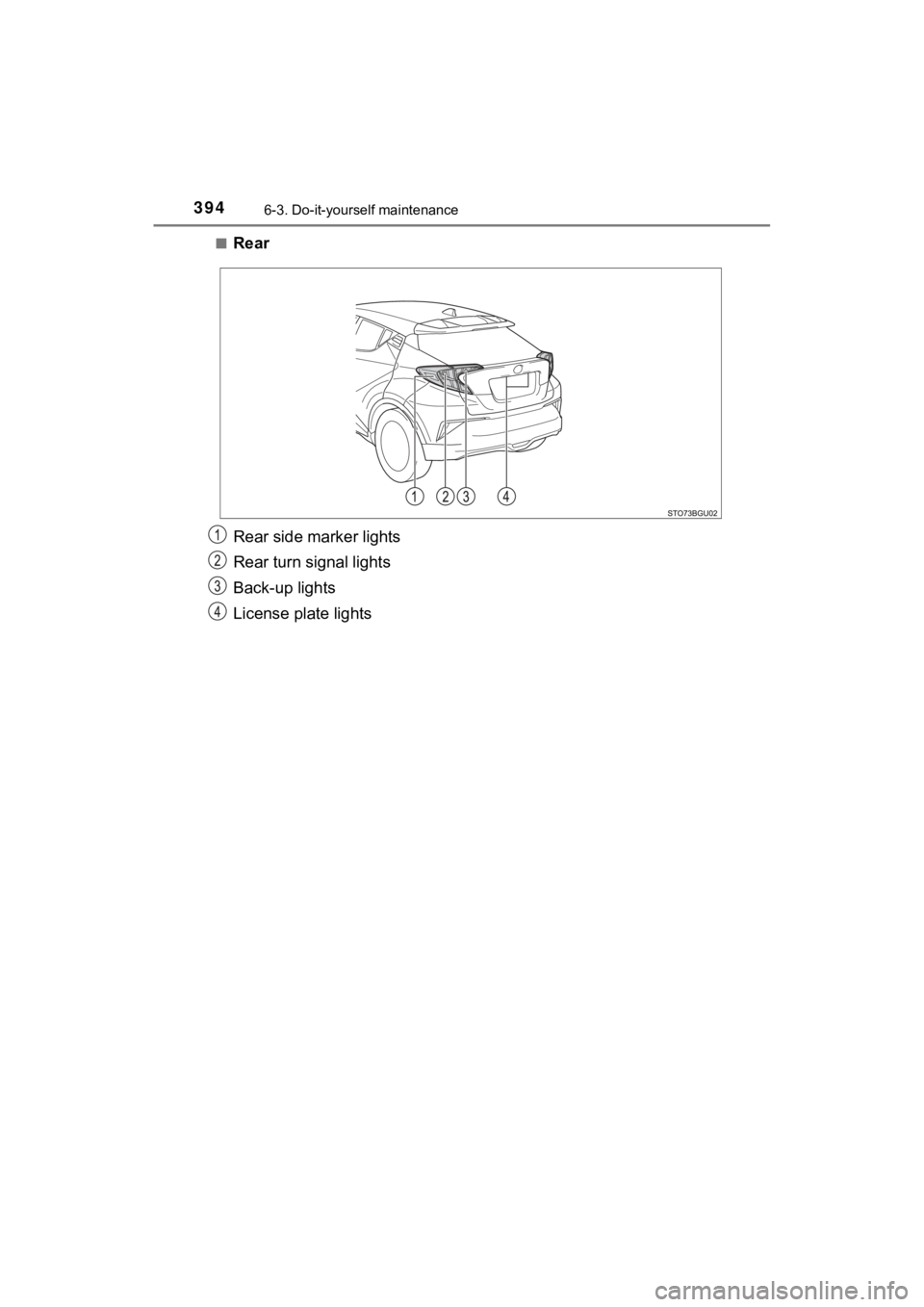 TOYOTA C-HR 2020  Owners Manual (in English) 3946-3. Do-it-yourself maintenance
C-HR_OM_USA_OM10634U■
Rear
Rear side marker lights
Rear turn signal lights
Back-up lights
License plate lights 