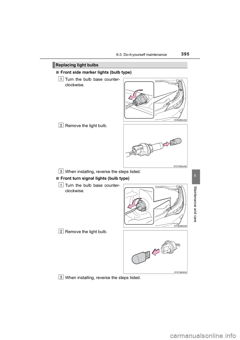 TOYOTA C-HR 2020  Owners Manual (in English) 3956-3. Do-it-yourself maintenance
6
Maintenance and care
C-HR_OM_USA_OM10634U■
Front side marker l
ights (bulb type)
Turn  the  bulb  base  counter-
clockwise.
Remove the light bulb.
When installin