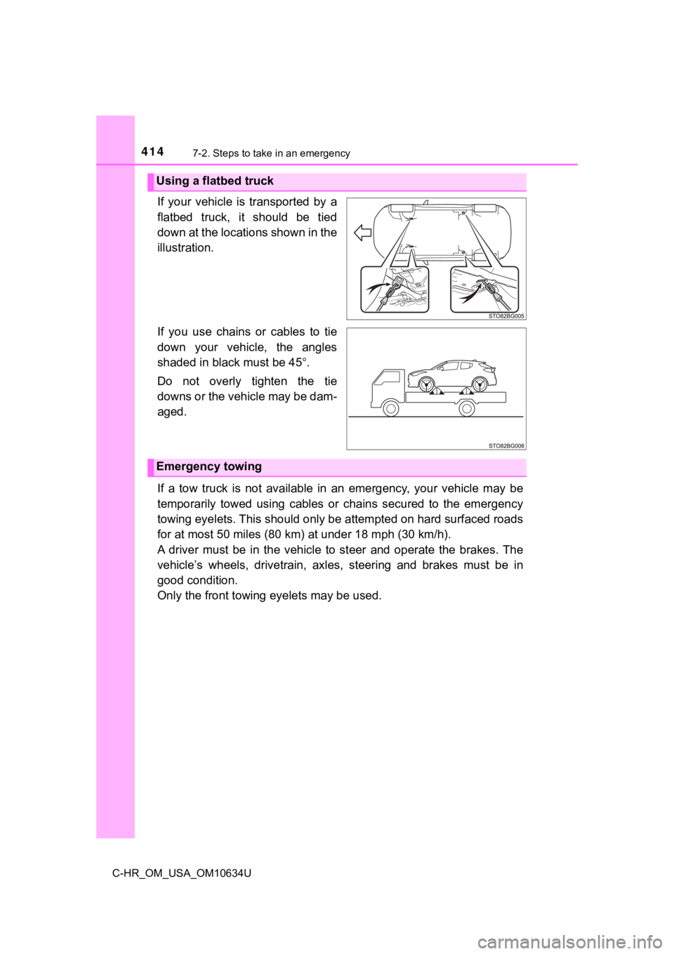 TOYOTA C-HR 2020  Owners Manual (in English) 4147-2. Steps to take in an emergency
C-HR_OM_USA_OM10634U
If  your  vehicle  is  transported  by  a
flatbed  truck,  it  should  be  tied
down at the locations shown in the
illustration.
If  you  use