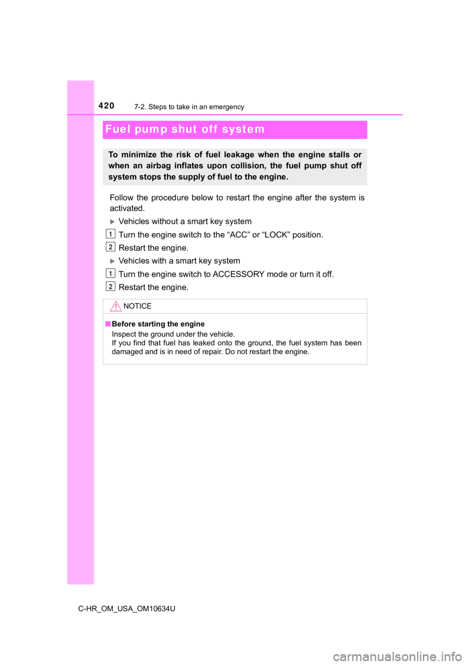 TOYOTA C-HR 2020 Owners Manual (in English) 4207-2. Steps to take in an emergency
C-HR_OM_USA_OM10634U
Fuel pump shut off system
Follow the procedure below to restart the engine after the system is
activated.
Vehicles without a s TOYOTA C-HR 2020 Owners Manual (in English) 4207-2. Steps to take in an emergency
C-HR_OM_USA_OM10634U
Fuel pump shut off system
Follow the procedure below to restart the engine after the system is
activated.
Vehicles without a s