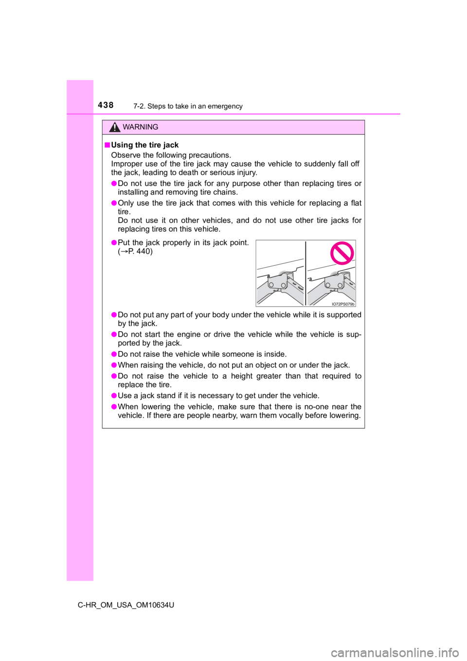 TOYOTA C-HR 2020 Owners Manual (in English) 4387-2. Steps to take in an emergency
C-HR_OM_USA_OM10634U
WARNING
■Using the tire jack
Observe the following precautions.
Improper use of the tire jack may cause the vehicle to suddenly TOYOTA C-HR 2020 Owners Manual (in English) 4387-2. Steps to take in an emergency
C-HR_OM_USA_OM10634U
WARNING
■Using the tire jack
Observe the following precautions.
Improper use of the tire jack may cause the vehicle to suddenly