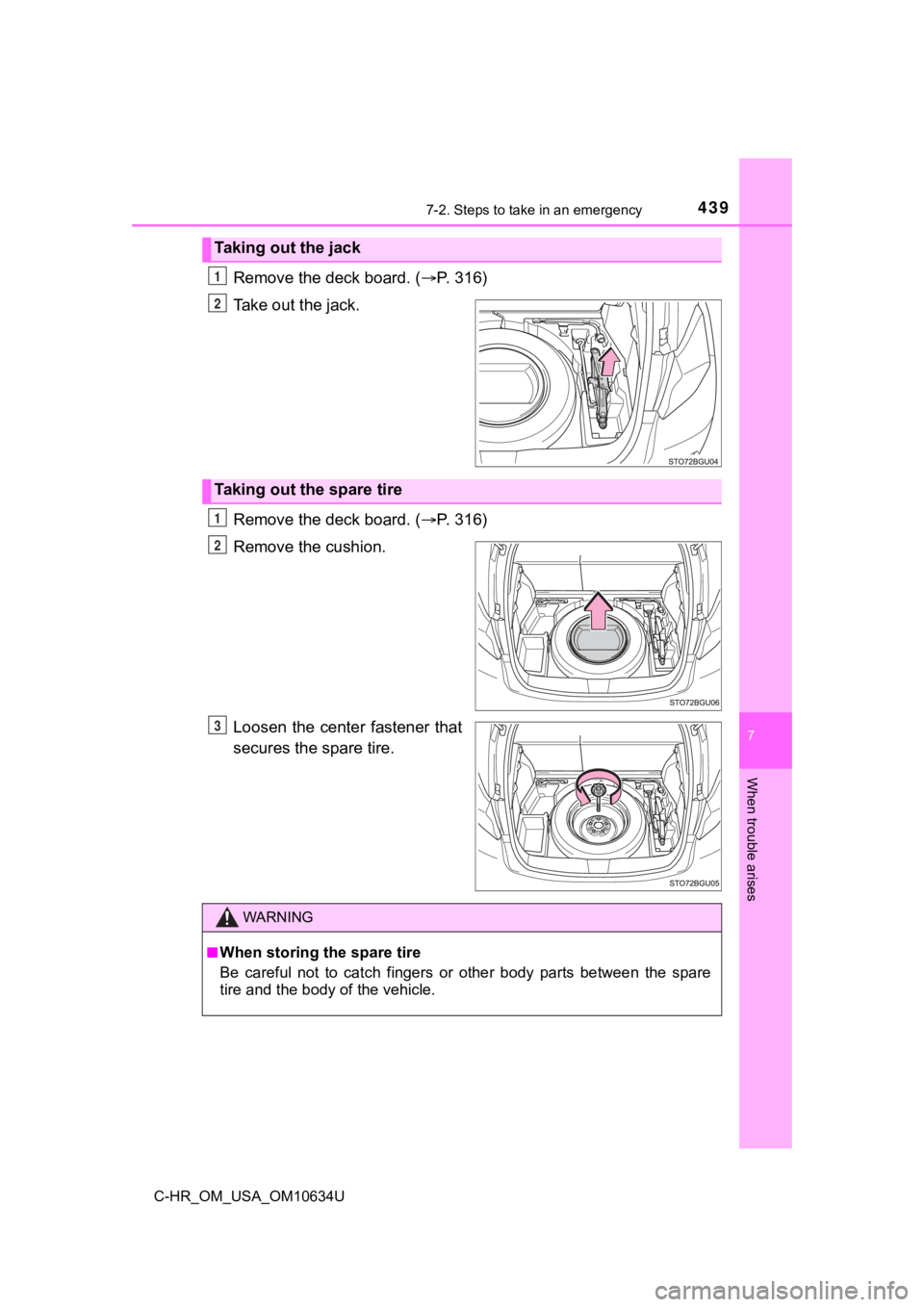 TOYOTA C-HR 2020 Owners Manual (in English) 4397-2. Steps to take in an emergency
7
When trouble arises
C-HR_OM_USA_OM10634U
Remove the deck board. (P. 316)
Take out the jack.
Remove the deck board. ( P. 316)
Remove the cushion.
Loosen th TOYOTA C-HR 2020 Owners Manual (in English) 4397-2. Steps to take in an emergency
7
When trouble arises
C-HR_OM_USA_OM10634U
Remove the deck board. (P. 316)
Take out the jack.
Remove the deck board. ( P. 316)
Remove the cushion.
Loosen th