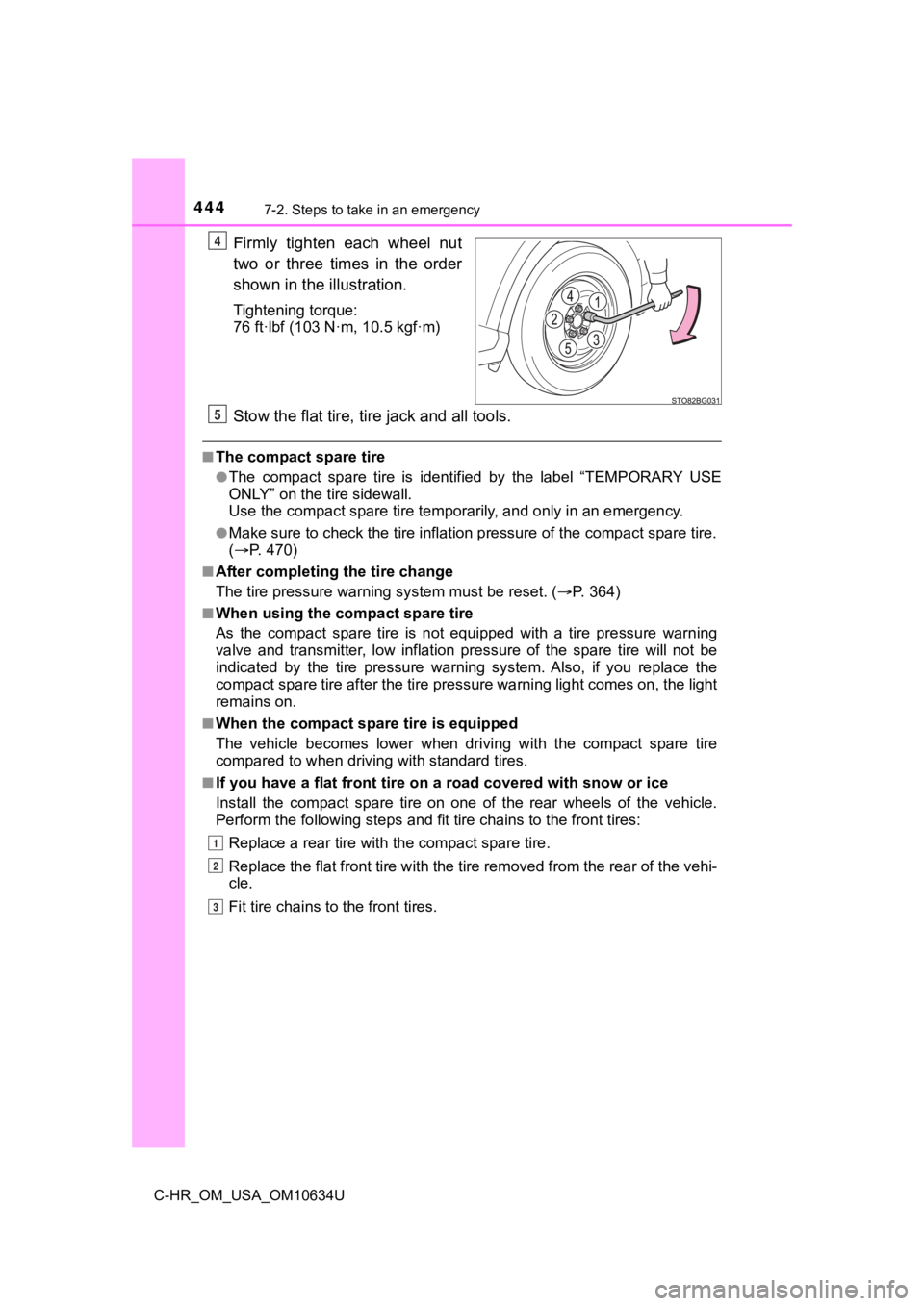 TOYOTA C-HR 2020 Owners Manual (in English) 4447-2. Steps to take in an emergency
C-HR_OM_USA_OM10634U
Firmly tighten each wheel nut
two or three times in the order
shown in the illustration.
Tightening torque:
76 ft
·lbf (103 N·m, TOYOTA C-HR 2020 Owners Manual (in English) 4447-2. Steps to take in an emergency
C-HR_OM_USA_OM10634U
Firmly tighten each wheel nut
two or three times in the order
shown in the illustration.
Tightening torque:
76 ft
·lbf (103 N·m,