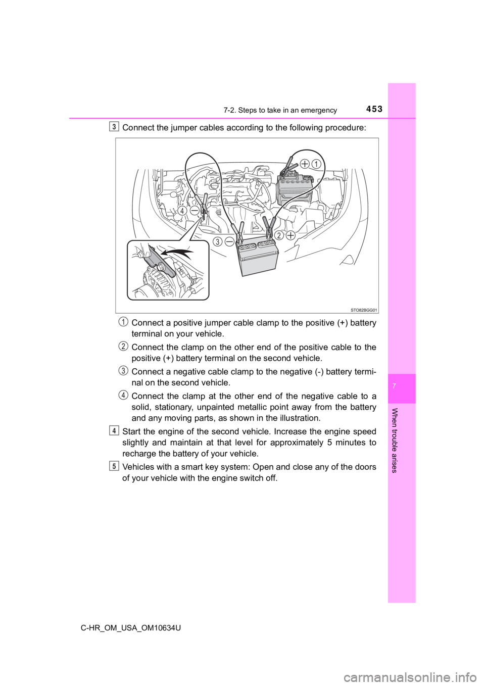 TOYOTA C-HR 2020 Owners Manual (in English) 4537-2. Steps to take in an emergency
7
When trouble arises
C-HR_OM_USA_OM10634U
Connect the jumper cables according to the following procedure:Connect a positive jumper cable clamp to the positive (+ TOYOTA C-HR 2020 Owners Manual (in English) 4537-2. Steps to take in an emergency
7
When trouble arises
C-HR_OM_USA_OM10634U
Connect the jumper cables according to the following procedure:Connect a positive jumper cable clamp to the positive (+