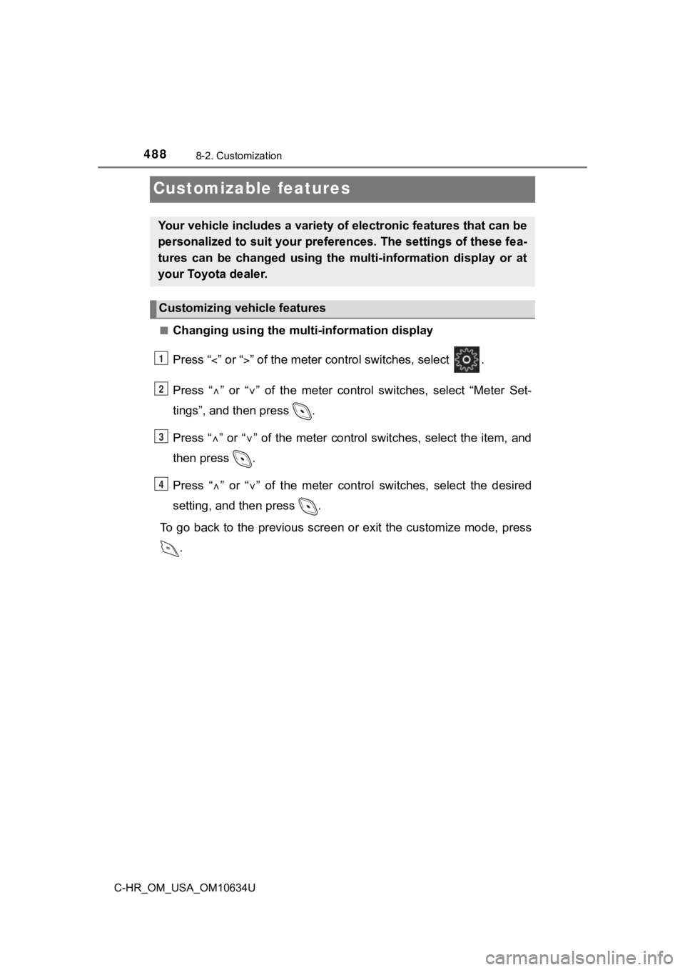 TOYOTA C-HR 2020 Owners Manual (in English) 4888-2. Customization
C-HR_OM_USA_OM10634U
Customizable features
■Changing using the multi-information display
Press “ ” or “” of the meter control switches, select .
Press “ TOYOTA C-HR 2020 Owners Manual (in English) 4888-2. Customization
C-HR_OM_USA_OM10634U
Customizable features
■Changing using the multi-information display
Press “ ” or “” of the meter control switches, select .
Press “ 