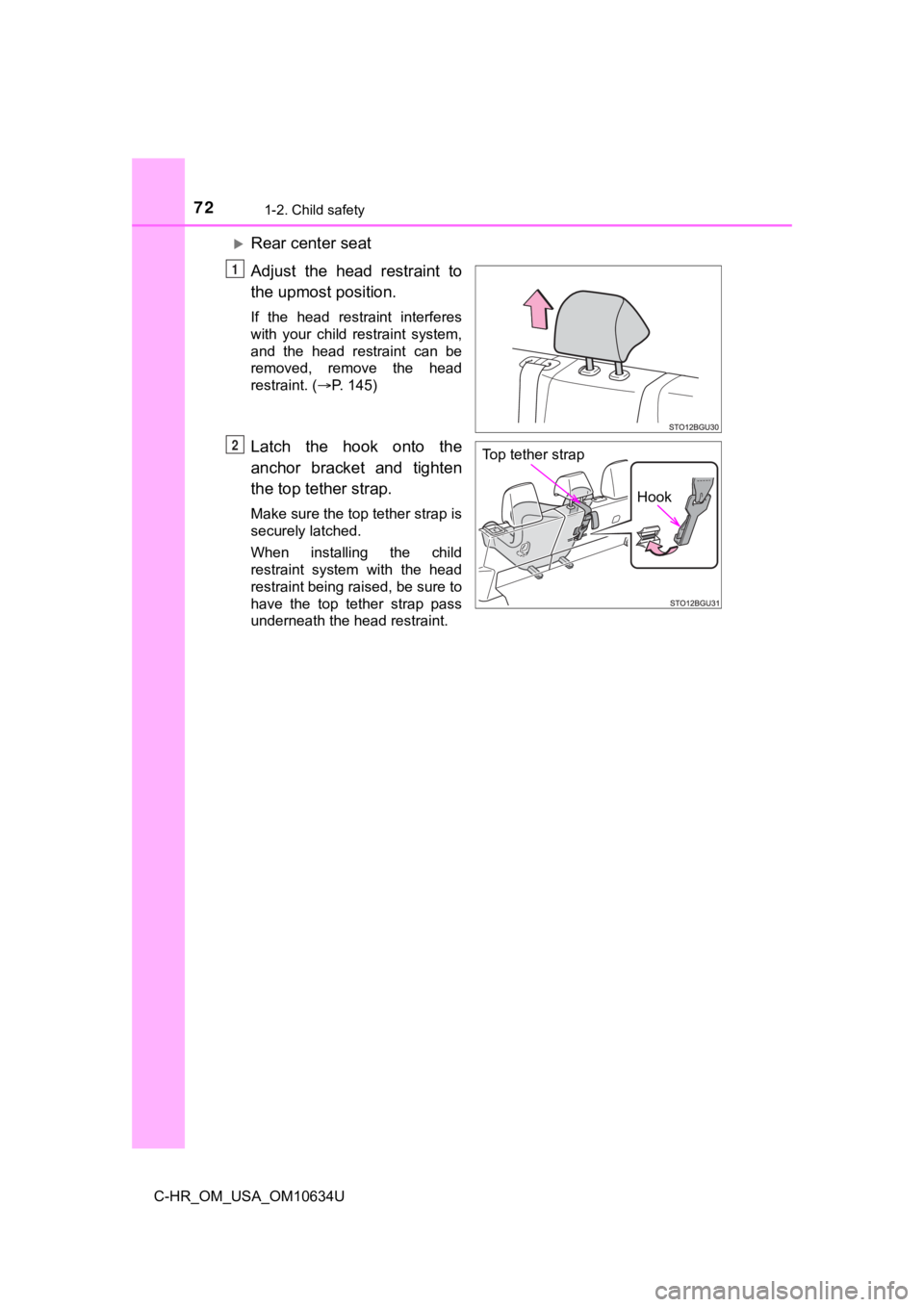 TOYOTA C-HR 2020 (in English) Manual PDF 721-2. Child safety
C-HR_OM_USA_OM10634U
Rear center seat
Adjust the head restraint to
the upmost position.
If the head restraint interferes
with your child restraint system,
and the TOYOTA C-HR 2020 (in English) Manual PDF 721-2. Child safety
C-HR_OM_USA_OM10634U
Rear center seat
Adjust the head restraint to
the upmost position.
If the head restraint interferes
with your child restraint system,
and the