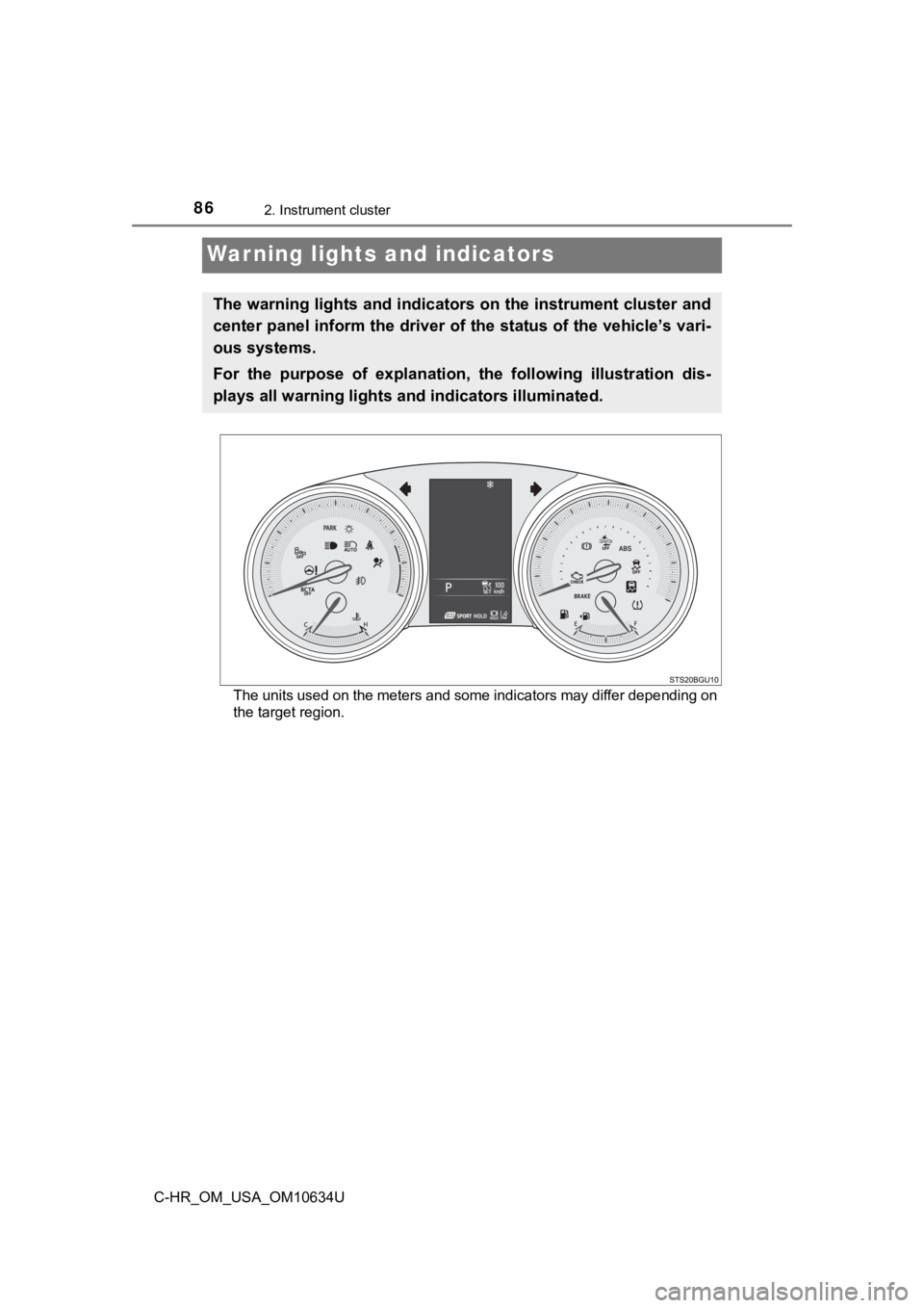 TOYOTA C-HR 2020   (in English) Manual Online 862. Instrument cluster
C-HR_OM_USA_OM10634U
Warning lights and indicators
The units used on the meters and some indicators may differ depending on
the target region.
The warning lights and indicators