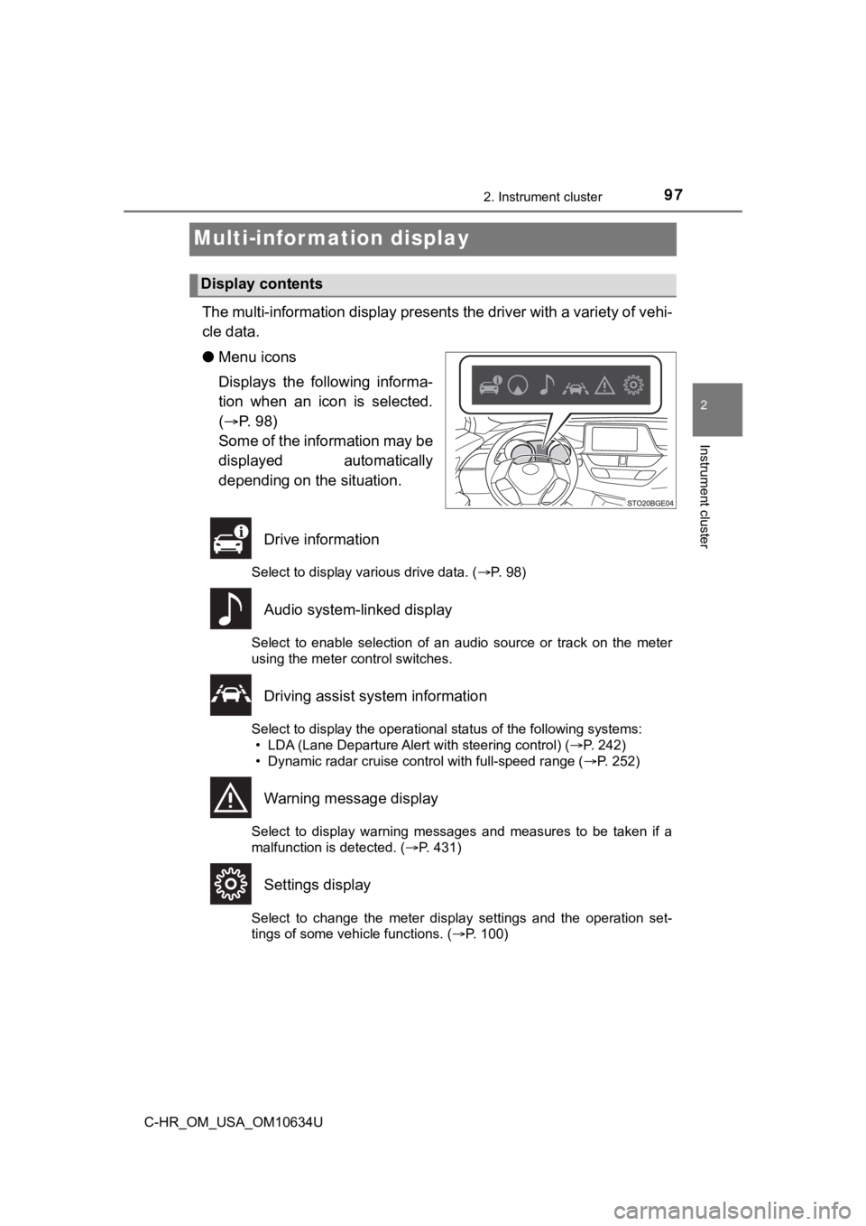 TOYOTA C-HR 2020 Owners Manual (in English) 972. Instrument cluster
2
Instrument cluster
C-HR_OM_USA_OM10634U
Multi-infor mation display
The multi-information display presents the driver with a variety of vehi-
cle data.
● Menu icons
Displays TOYOTA C-HR 2020 Owners Manual (in English) 972. Instrument cluster
2
Instrument cluster
C-HR_OM_USA_OM10634U
Multi-infor mation display
The multi-information display presents the driver with a variety of vehi-
cle data.
● Menu icons
Displays