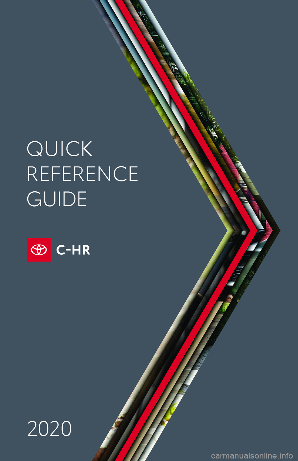 TOYOTA C-HR 2020 Owners Manual (in English) Printed in U. S. A . 9 / 19
19 - M KG -13 5 9 2
Quick Reference Guide 2020
toyota\fcom
QUICK
REFERENCE
GUIDE
2020 TOYOTA C-HR 2020 Owners Manual (in English) Printed in U. S. A . 9 / 19
19 - M KG -13 5 9 2
Quick Reference Guide 2020
toyota\fcom
QUICK
REFERENCE
GUIDE
2020