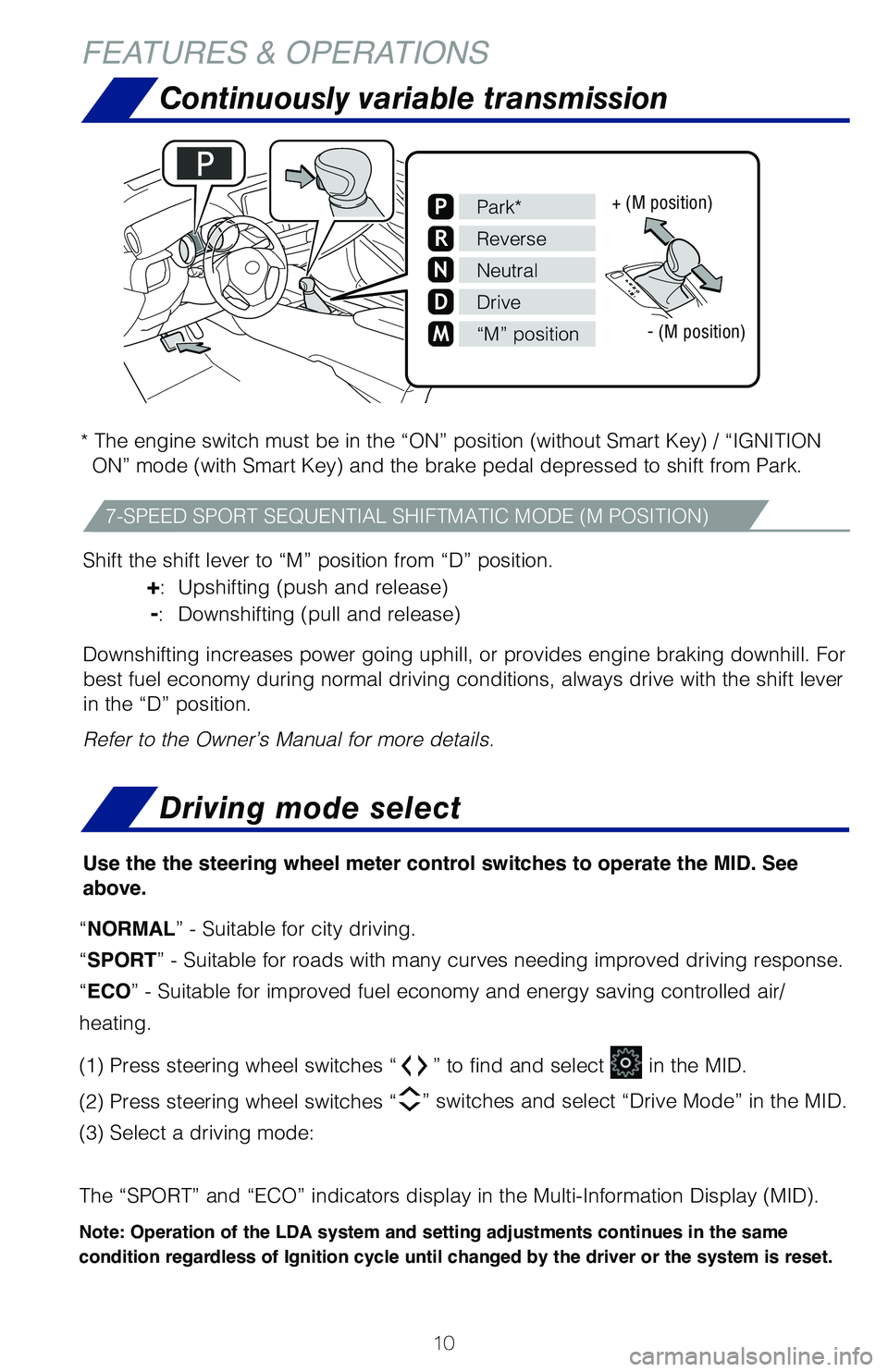 TOYOTA C-HR 2020 (in English) User Guide 10
Continuously variable transmission
* The engine switch must be in the “ON” position (without Smart Ke\
y) / “IGNITION ON” mode (with Smart Key) and the brake pedal depressed to shift from P TOYOTA C-HR 2020 (in English) User Guide 10
Continuously variable transmission
* The engine switch must be in the “ON” position (without Smart Ke\
y) / “IGNITION ON” mode (with Smart Key) and the brake pedal depressed to shift from P