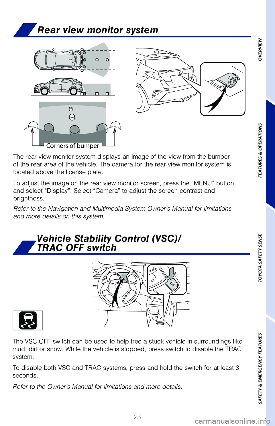 TOYOTA C-HR 2020 (in English) Owners Manual 23
OVERVIEW
FEATURES & OPERATIONS
TOYOTA SAFETY SENSE
SAFETY & EMERGENCY FEATURES
The rear view monitor system displays an image of the view from the bumper
of the rear area of the vehicle. The camer TOYOTA C-HR 2020 (in English) Owners Manual 23
OVERVIEW
FEATURES & OPERATIONS
TOYOTA SAFETY SENSE
SAFETY & EMERGENCY FEATURES
The rear view monitor system displays an image of the view from the bumper
of the rear area of the vehicle. The camer