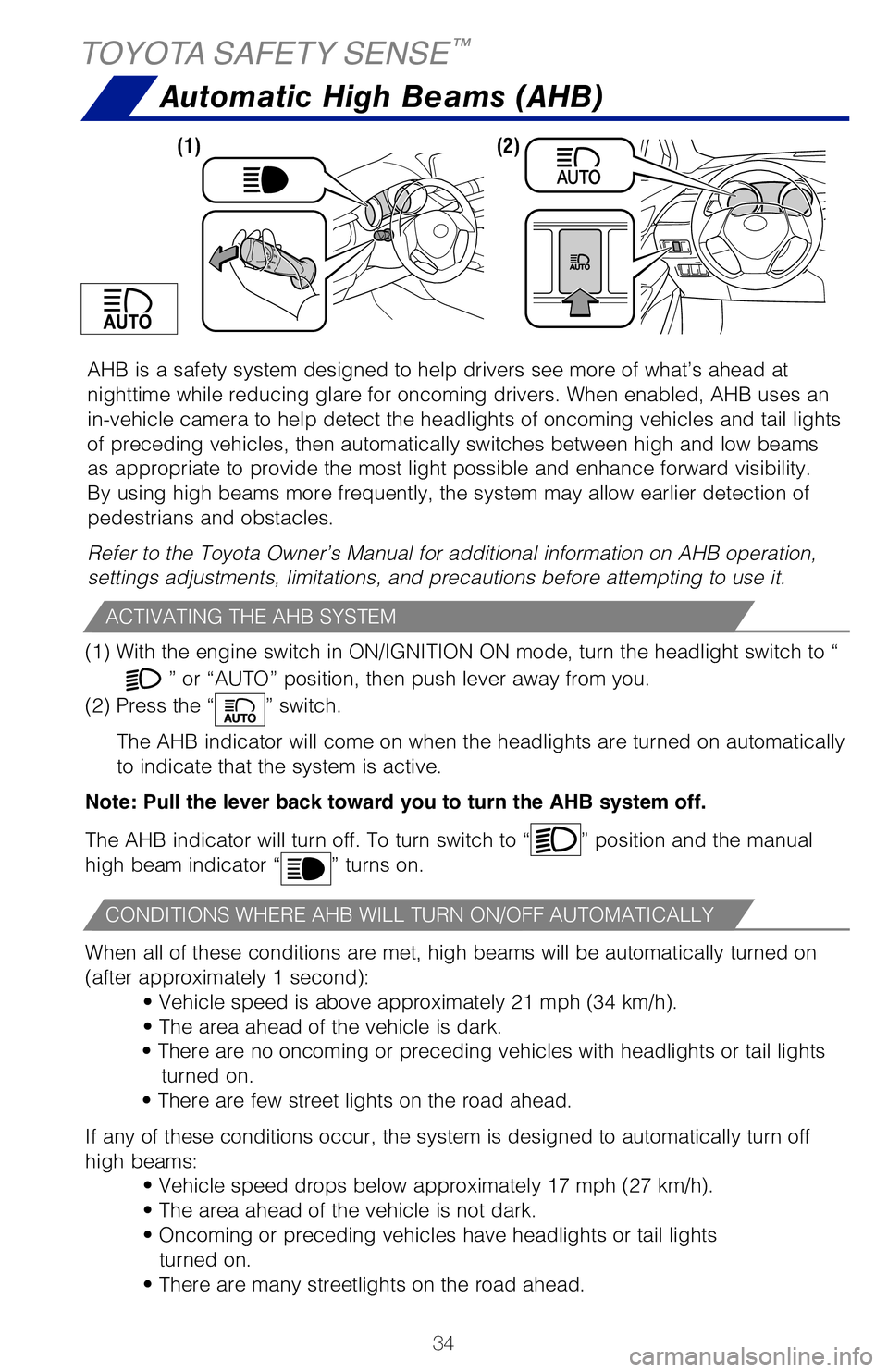 TOYOTA C-HR 2020 (in English) Owners Guide 34
TOYOTA SAFETY SENSE™
Automatic High Beams (AHB)
AHB is a safety system designed to help drivers see more of what’s ahead\
at
nighttime while reducing glare for oncoming drivers. When enabled, TOYOTA C-HR 2020 (in English) Owners Guide 34
TOYOTA SAFETY SENSE™
Automatic High Beams (AHB)
AHB is a safety system designed to help drivers see more of what’s ahead\
at
nighttime while reducing glare for oncoming drivers. When enabled,
