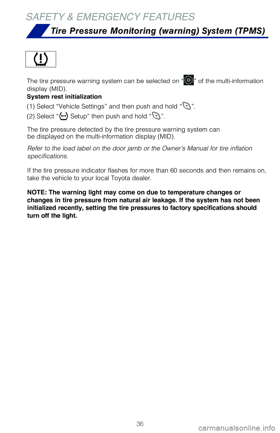 TOYOTA C-HR 2020 (in English) Owners Guide 36
SAFETY & EMERGENCY FEATURES
Tire Pressure Monitoring (warning) System (TPMS)
The tire pressure detected by the tire pressure warning system can
be displayed on the multi-information display (MID).
TOYOTA C-HR 2020 (in English) Owners Guide 36
SAFETY & EMERGENCY FEATURES
Tire Pressure Monitoring (warning) System (TPMS)
The tire pressure detected by the tire pressure warning system can
be displayed on the multi-information display (MID).