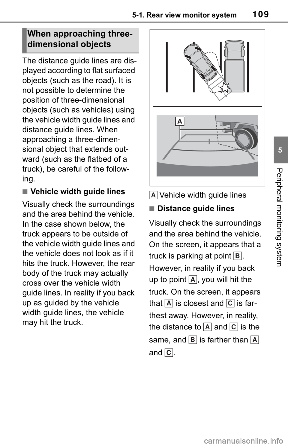TOYOTA C-HR 2020  Accessories, Audio & Navigation (in English) 1095-1. Rear view monitor system
5
Peripheral monitoring system
The distance guide lines are dis-
played according to flat surfaced 
objects (such as the road). It is 
not possible to determine the 
p